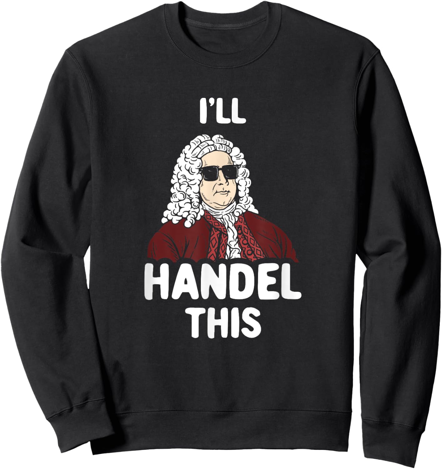 Ich werde Händel This Funny Handel Composer Joke Sweatshirt - Sweatshirt | Black