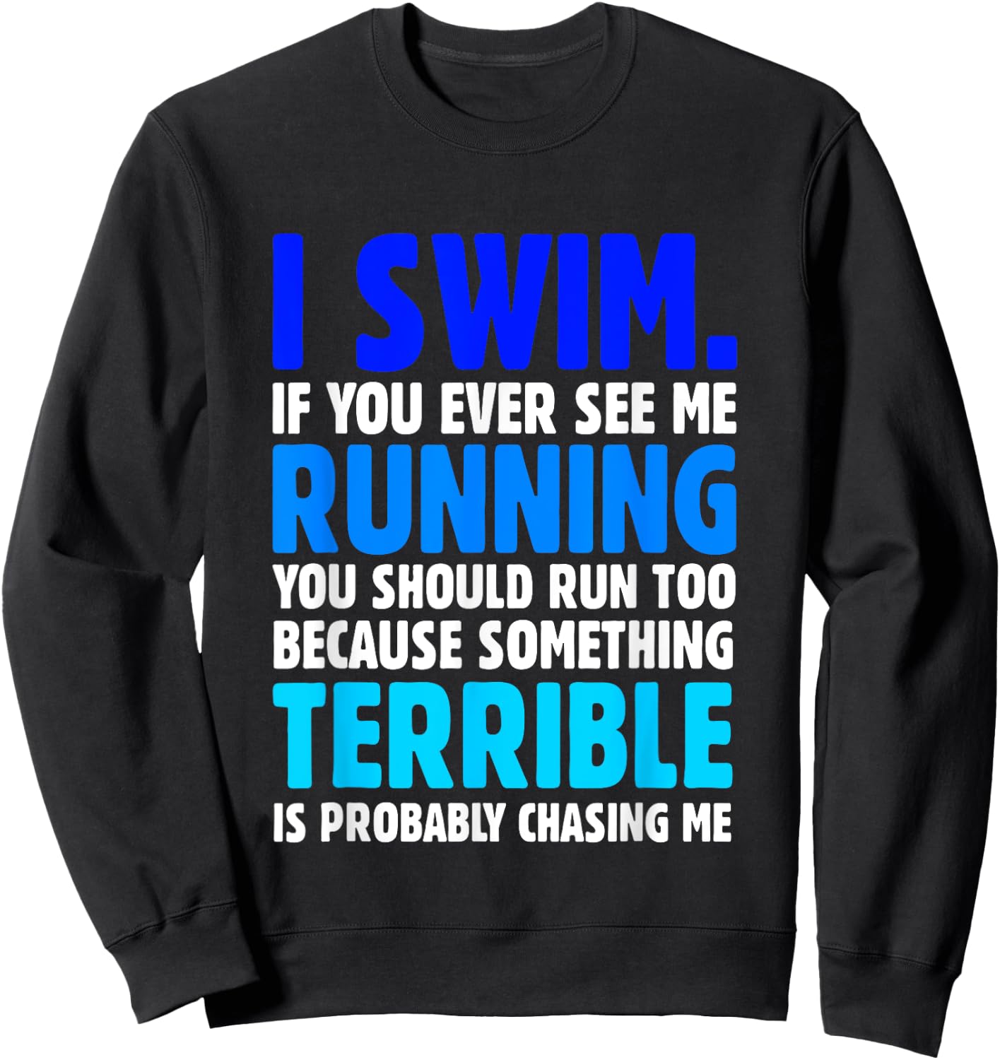 I Swim If You Ever See Me Running Funny Swimmer Sweatshirt - Sweatshirt | Black