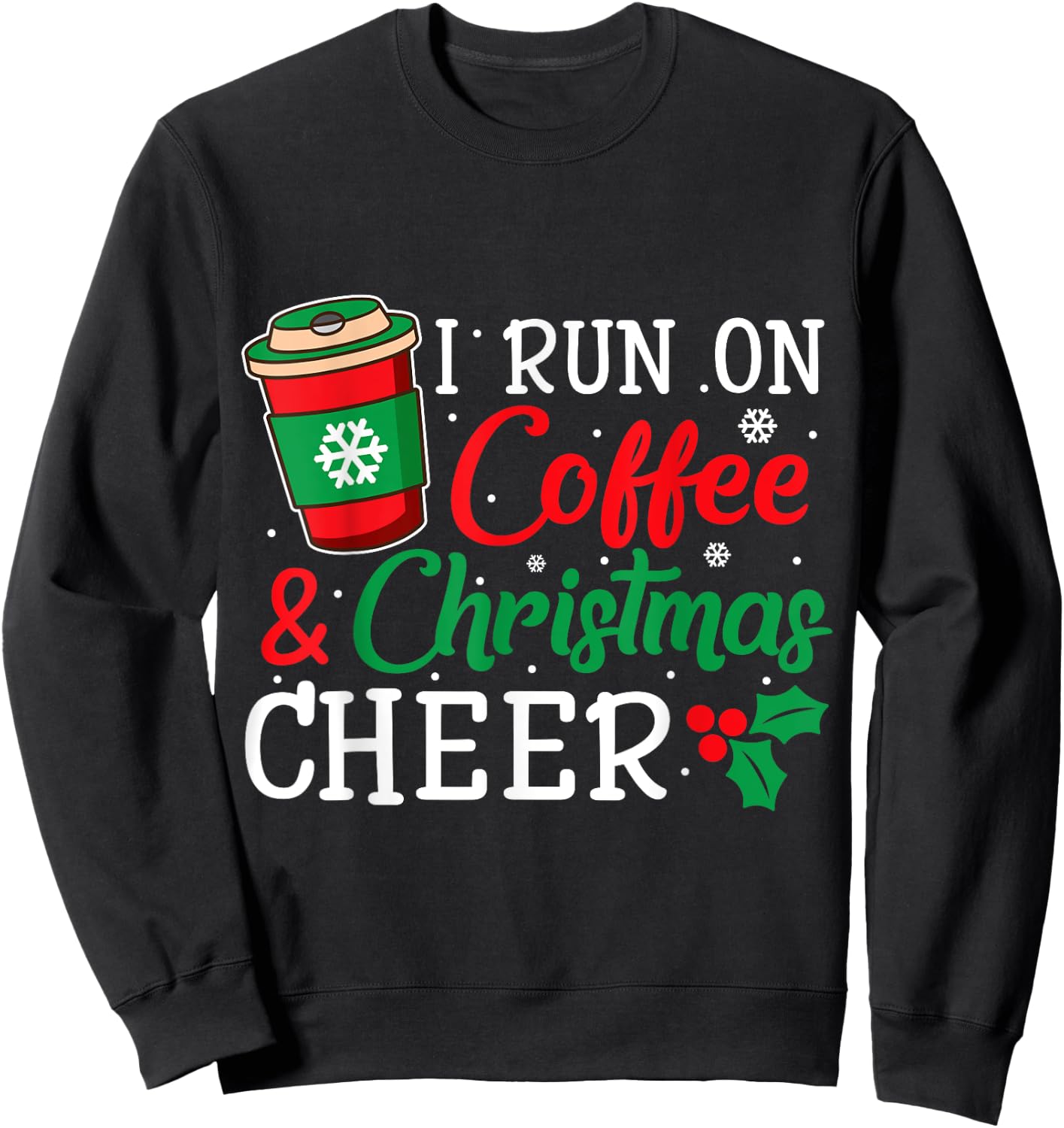I Run On Coffee And Xmas Cheer Christmas Holiday Gift Sweatshirt - Sweatshirt | Black