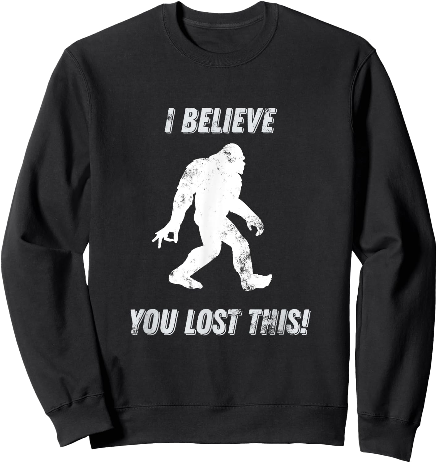 Bigfoot Circle Game I Believe You Lost This graphic Sweatshirt - Sweatshirt | Black