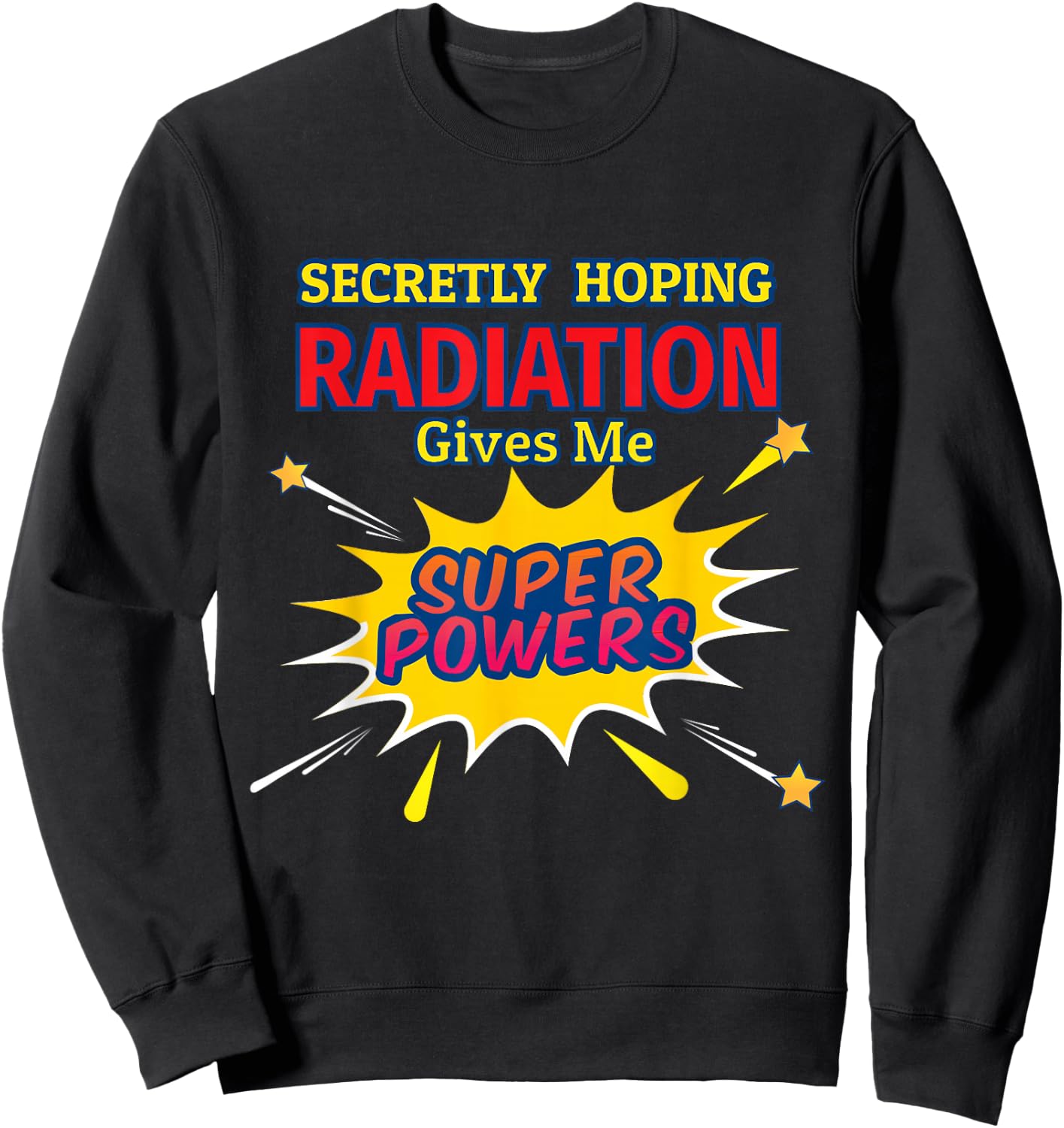 Secretly Hoping Radiation Gives Me Superpowers Cancer Gift Sweatshirt - Sweatshirt | Black