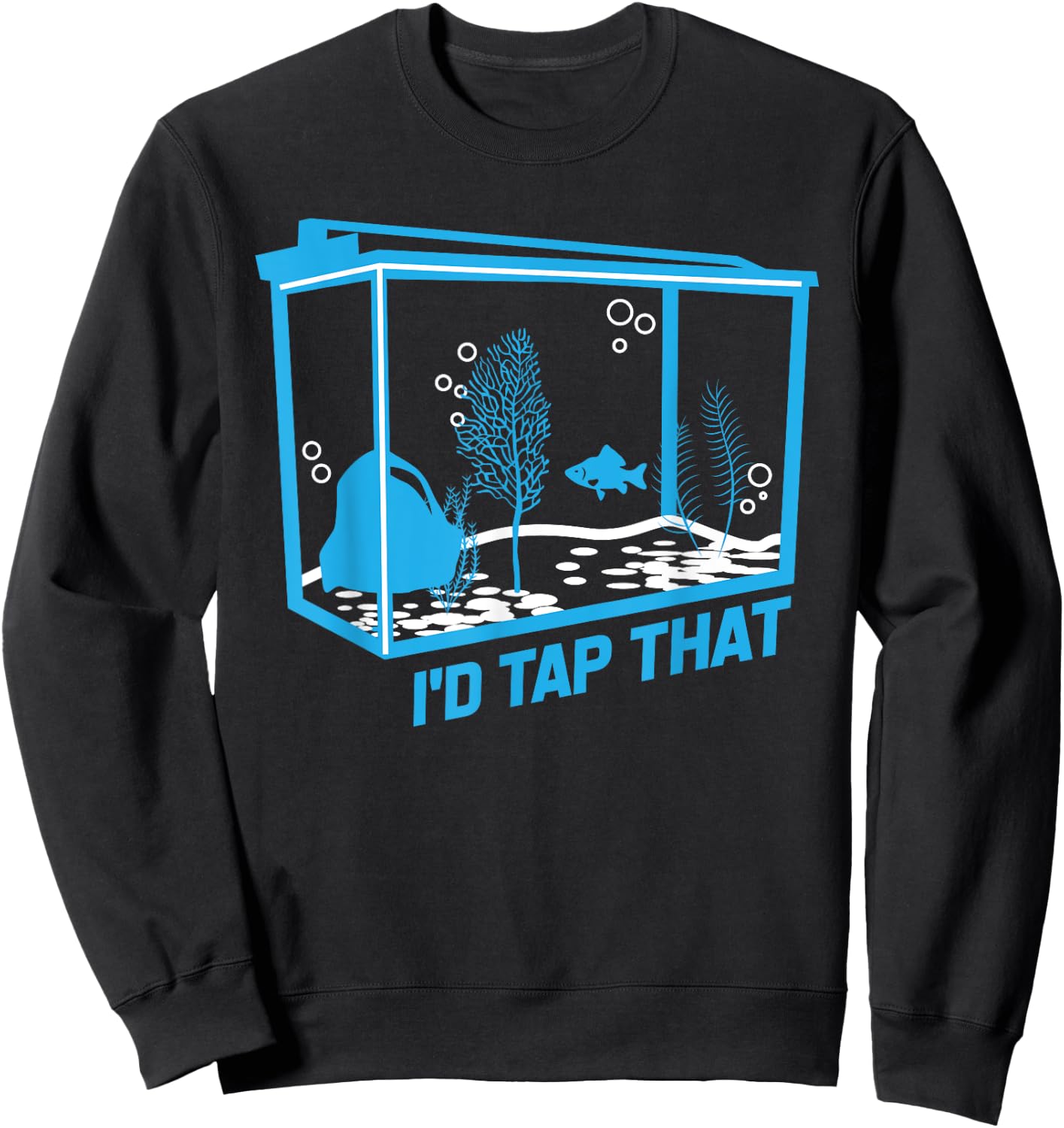 I'd tap that | aquarium lovers shirt Sweatshirt - Sweatshirt | Black