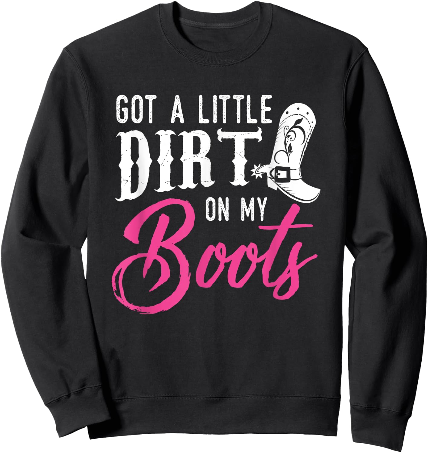 Little Dirt on My Boots T Shirt Country Music Love Gift Sweatshirt - Sweatshirt | Black