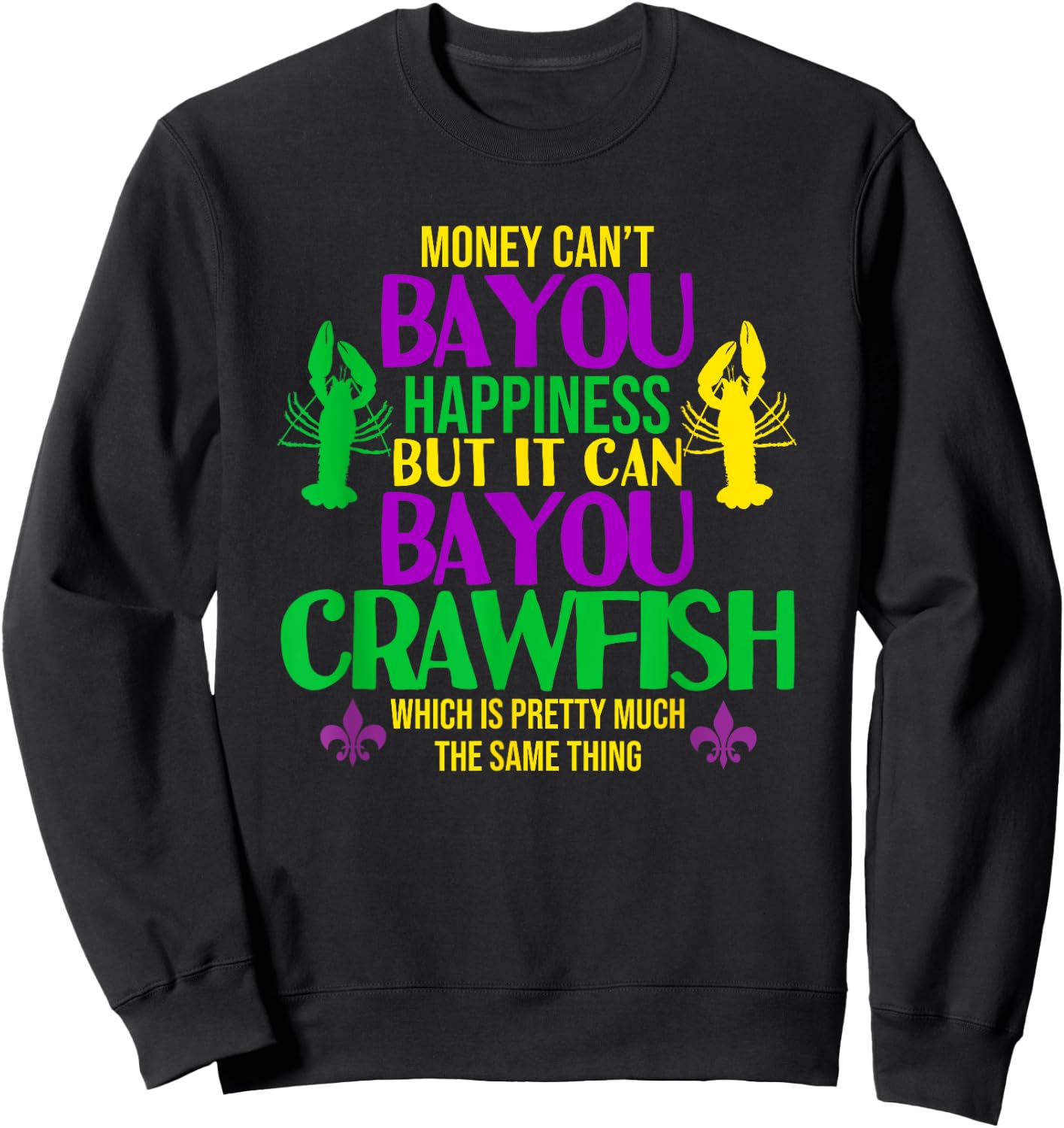 Money Can't Bayou Happiness It can Buy Crawfish Eating Shirt Sweatshirt - Sweatshirt | Black