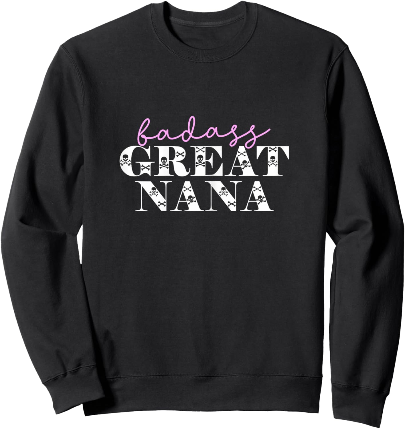 Cute Badass Great Nana Funny Skulls Grandma Sweatshirt - Sweatshirt | Black
