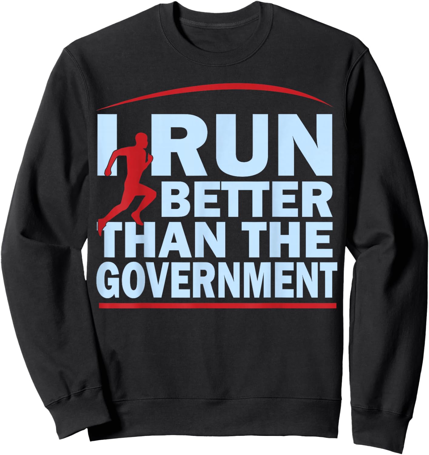 I Run Better Than The Government Shirt | Funny Runner Gifts Sweatshirt - Sweatshirt | Black