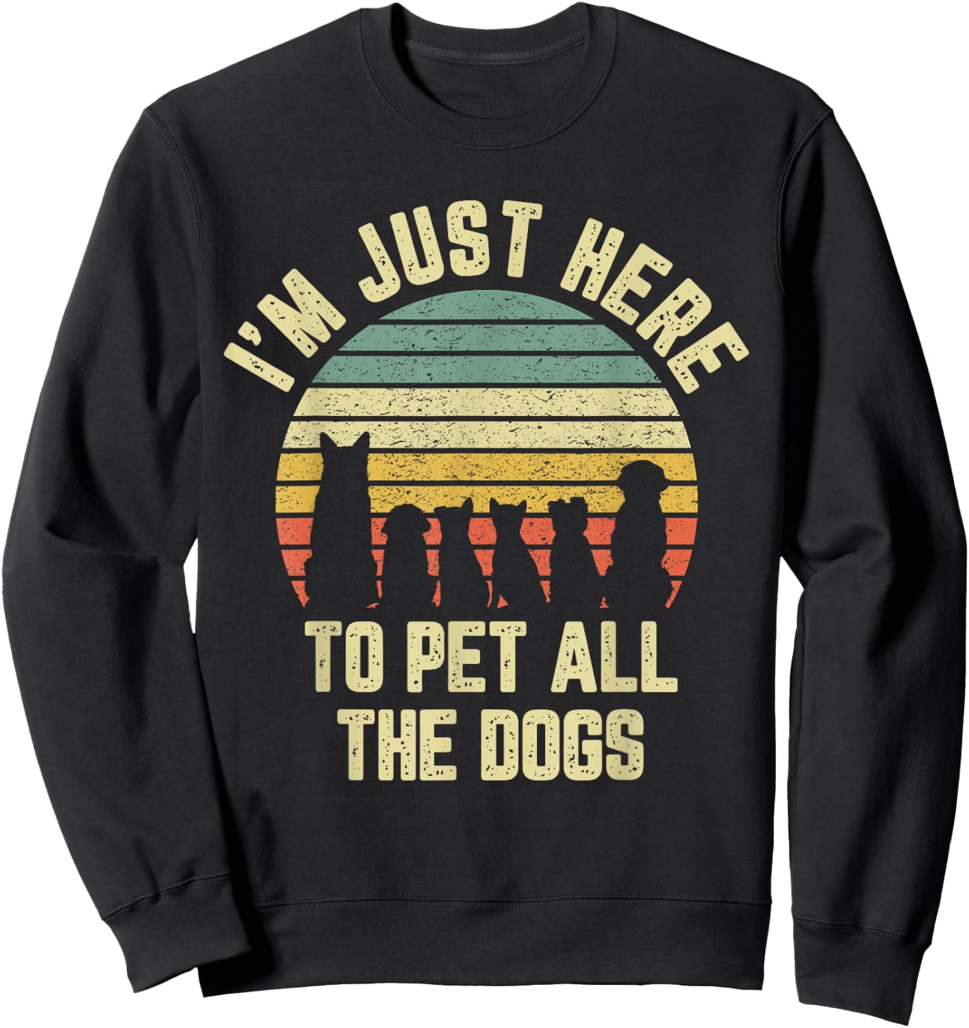 I'm Just Here to Pet All the Dogs Shirt Funny Dog Women Girls Kids Sweatshirt - Sweatshirt | Black
