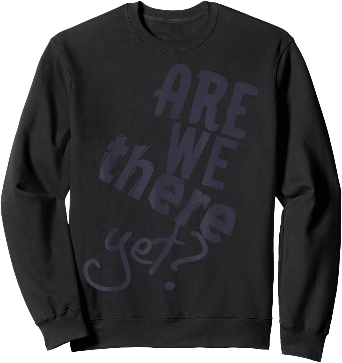 Are We There Yet Sind Wir Schon Da Funny Car Ride Saying Sweatshirt - Sweatshirt | Black