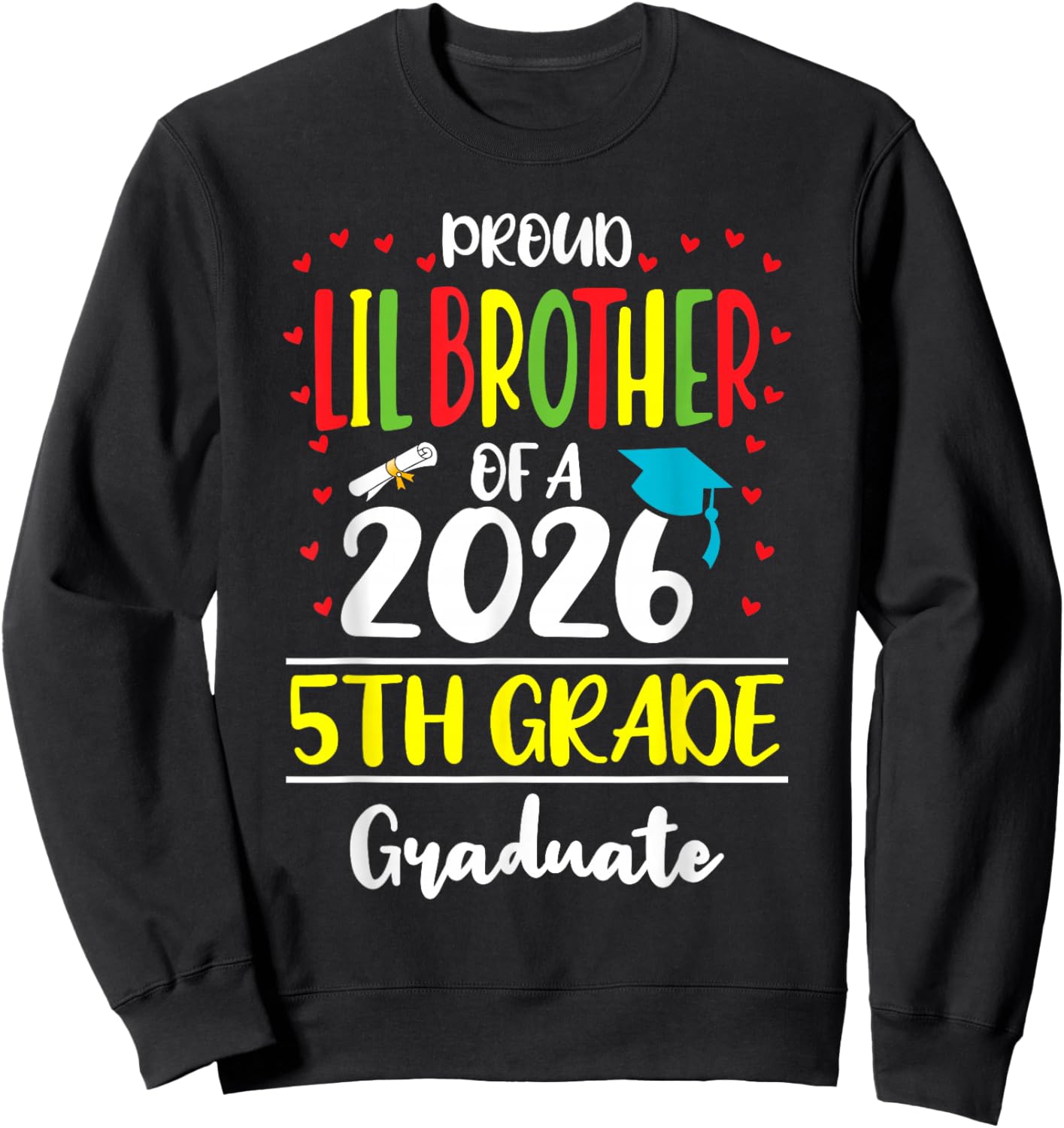Proud Lil Brother of a Class of 2026 5th Grade Graduate Sweatshirt - Sweatshirt | Black