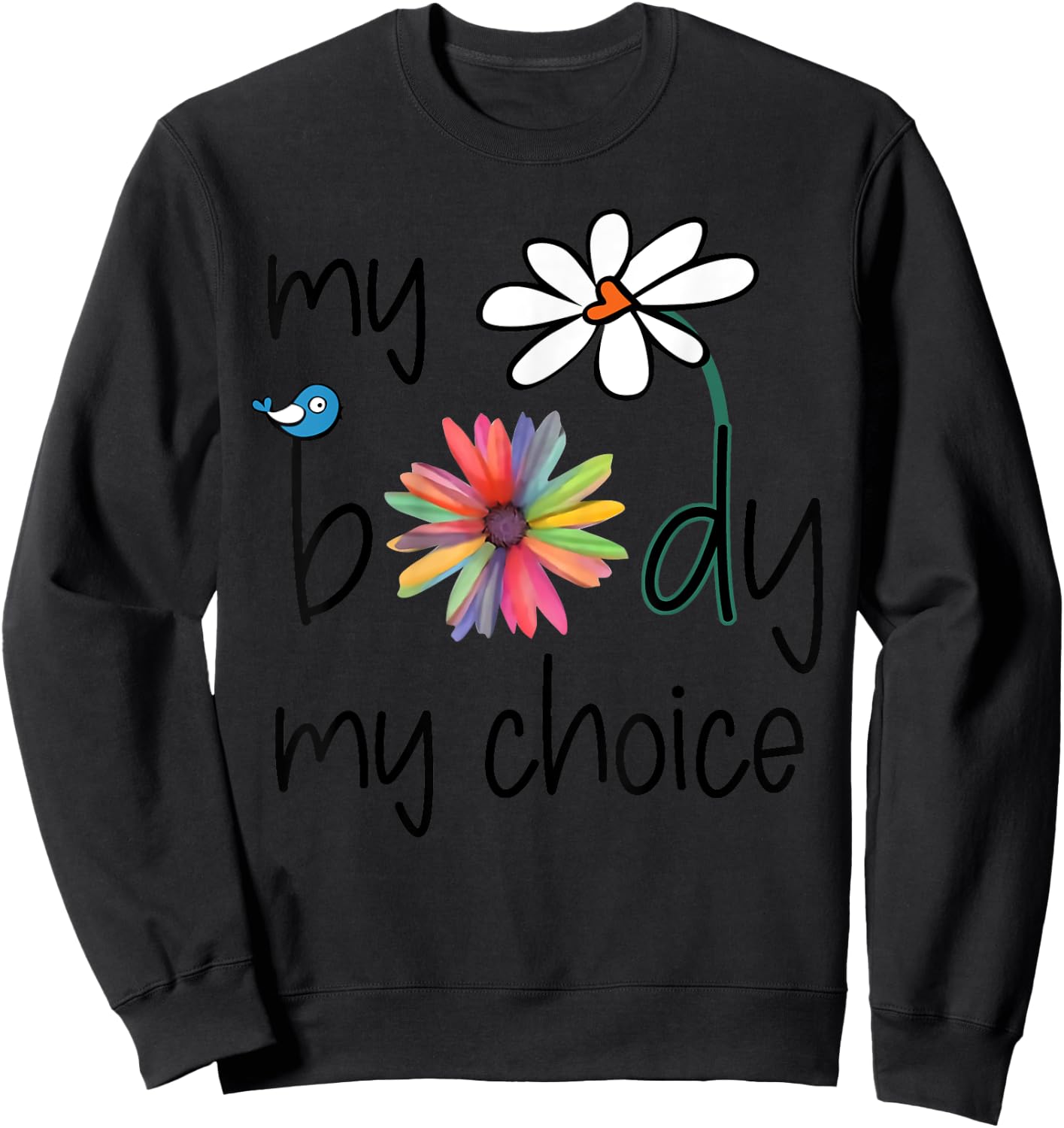 Daisy Hippie Bird Flower My Body My Choice Sweatshirt - Sweatshirt | Black