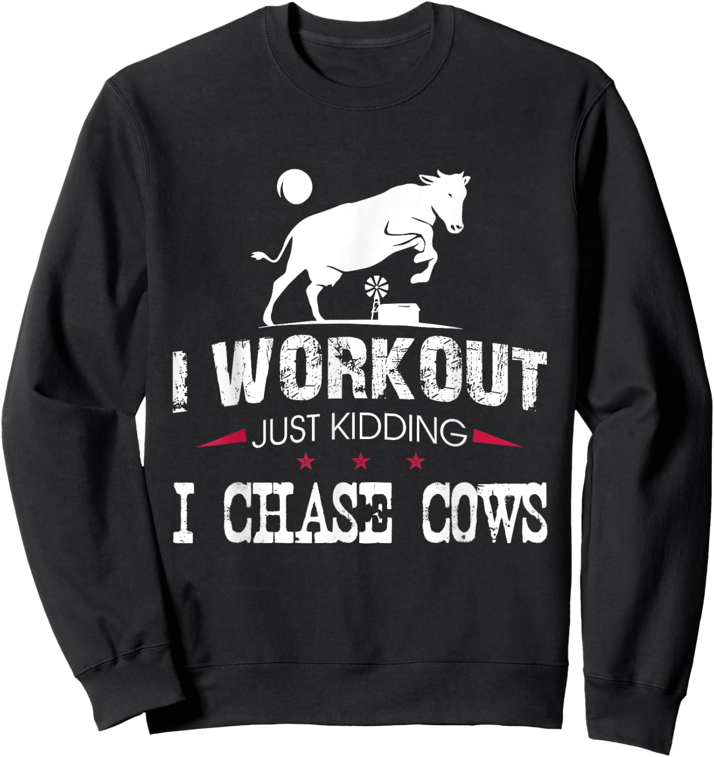 I Workout Just Kidding I Chase Cows Funny Cow Farmer Sweatshirt - Sweatshirt | Black