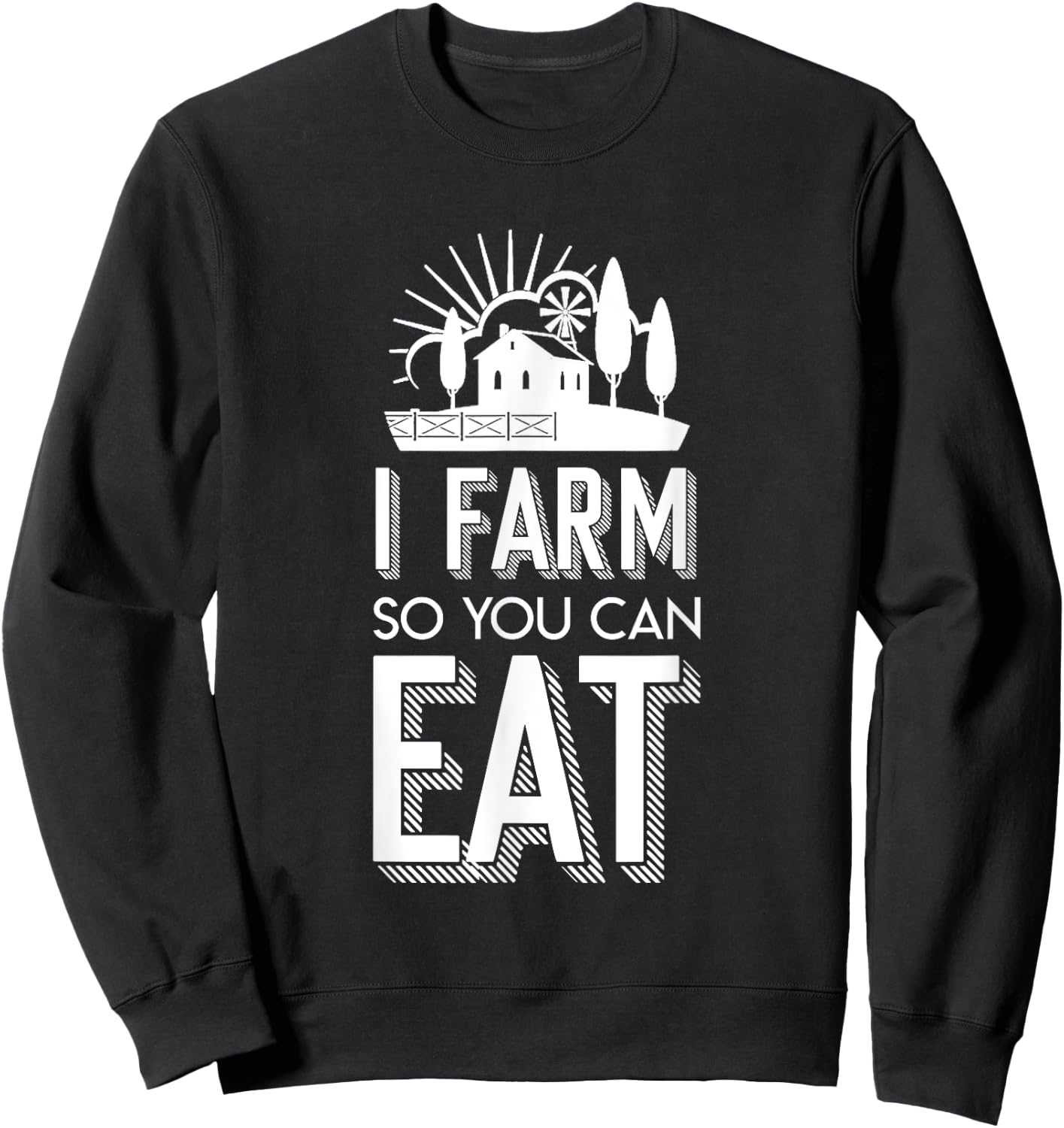 I Farm So You Can Eat Farmer Quote Jobs Pride Shirt Sweatshirt - Sweatshirt | Black