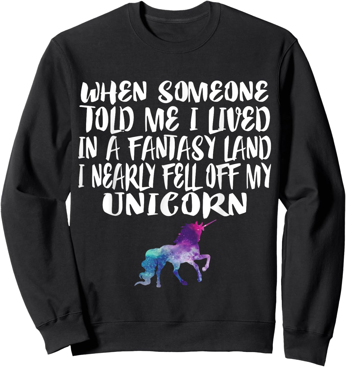 Lived In A Fantasy Land Fell off my Unicorn Funny Quote Sweatshirt - Sweatshirt | Black