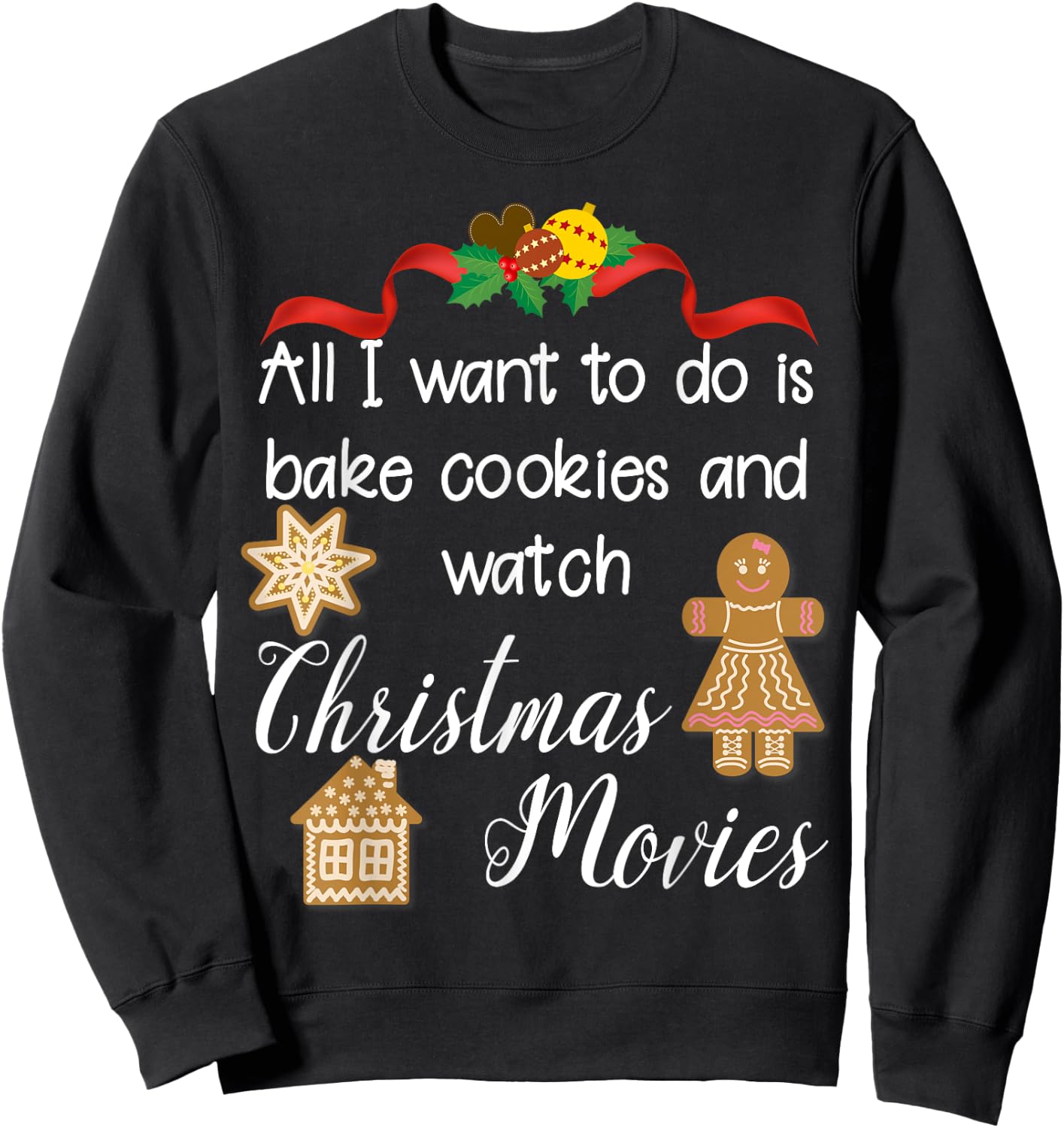 All I want to do is bake cookies and watch Christmas Movies Sweatshirt - Sweatshirt | Black