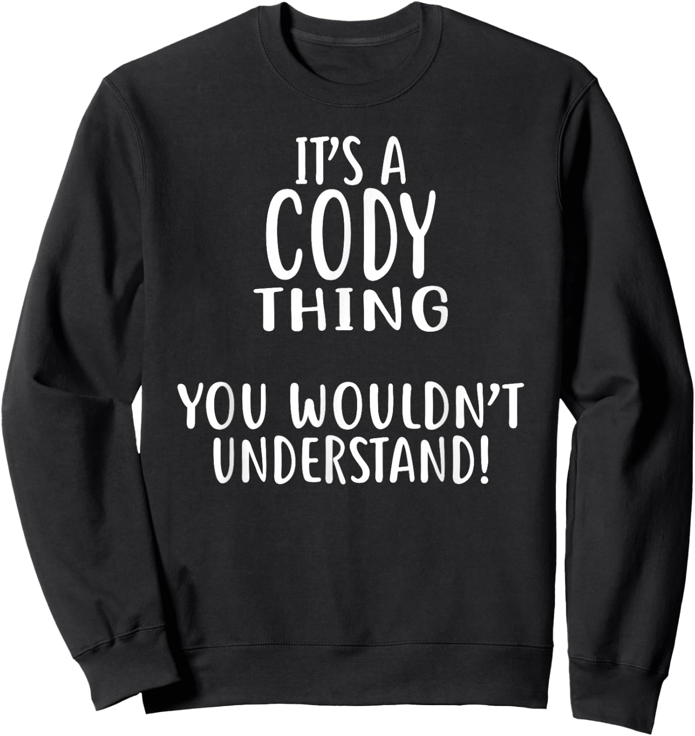 It's A CODY Thing, You Wouldn't Understand! CODY Sweatshirt - Sweatshirt | Black