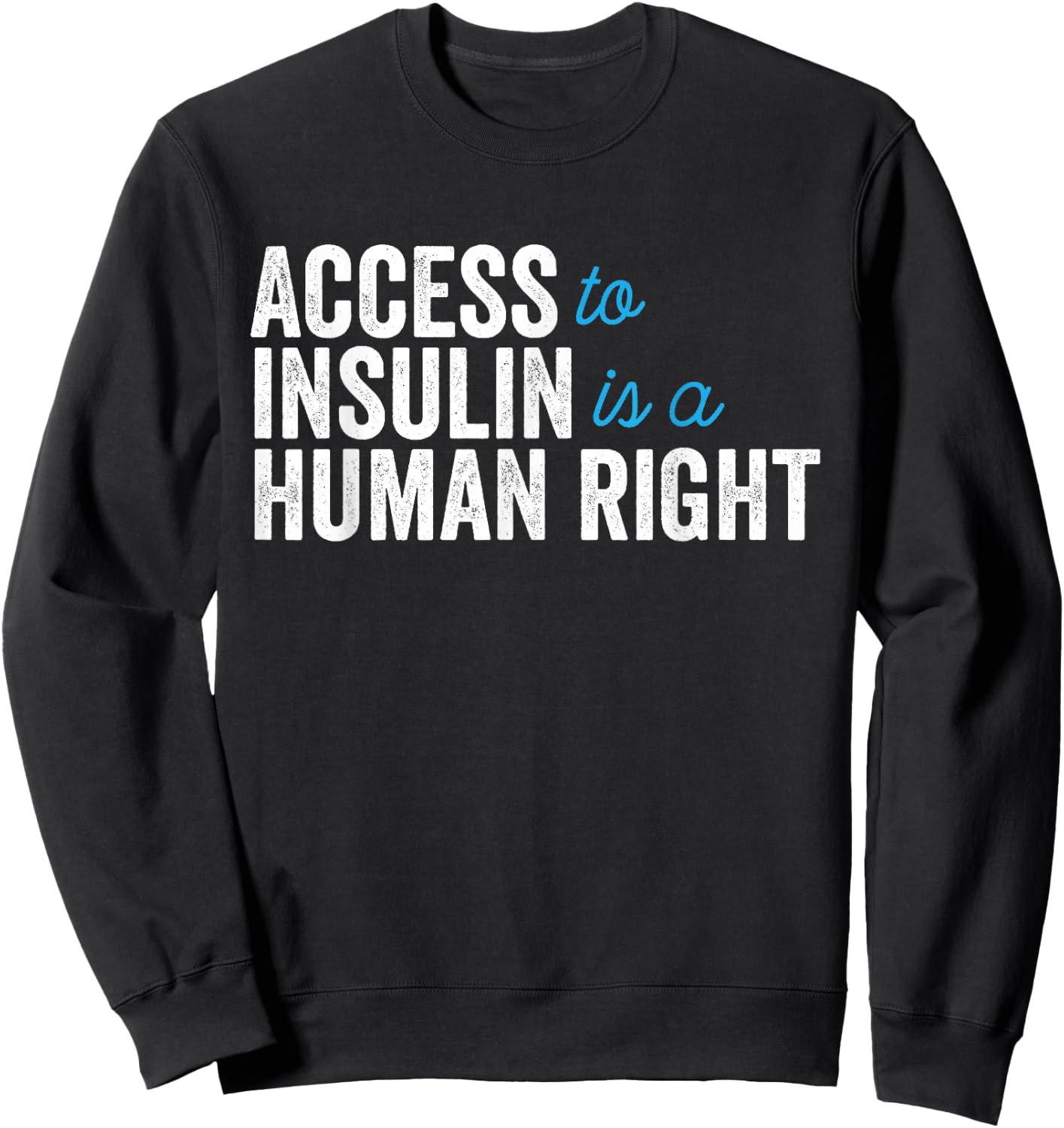 Type 1 Diabetes Support | Access To Insulin Is A Human Right Sweatshirt - Sweatshirt | Black