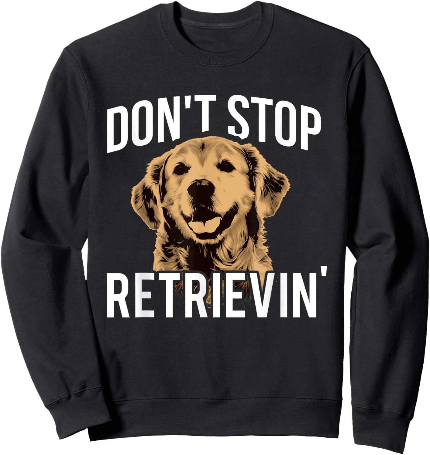 Don't Stop Retrieving - Funny Golden Retriever Owner Sweatshirt - Sweatshirt | Black
