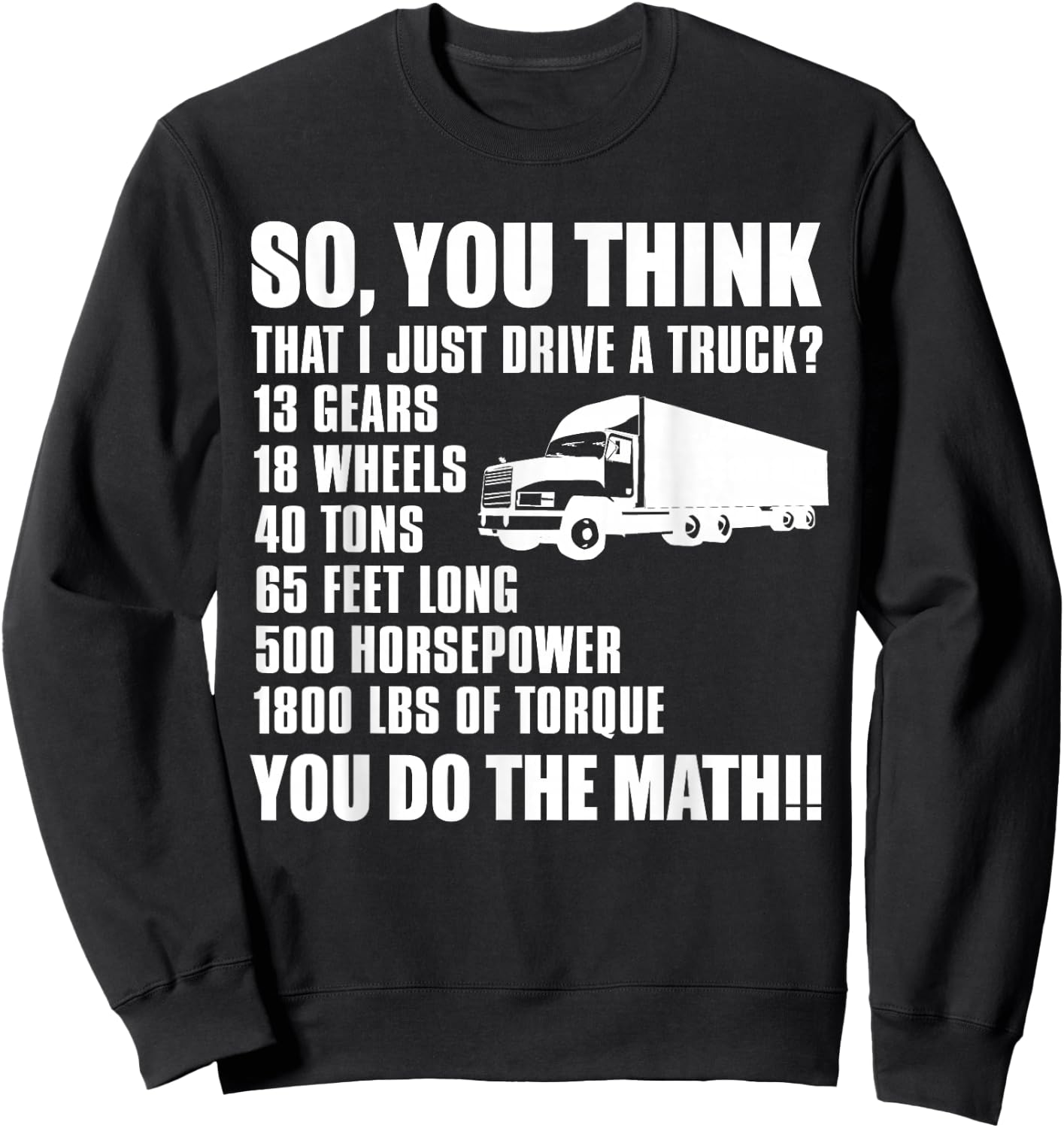 Truck Driver Funny - So You Think I Just Drive A Truck Sweatshirt - Sweatshirt | Black