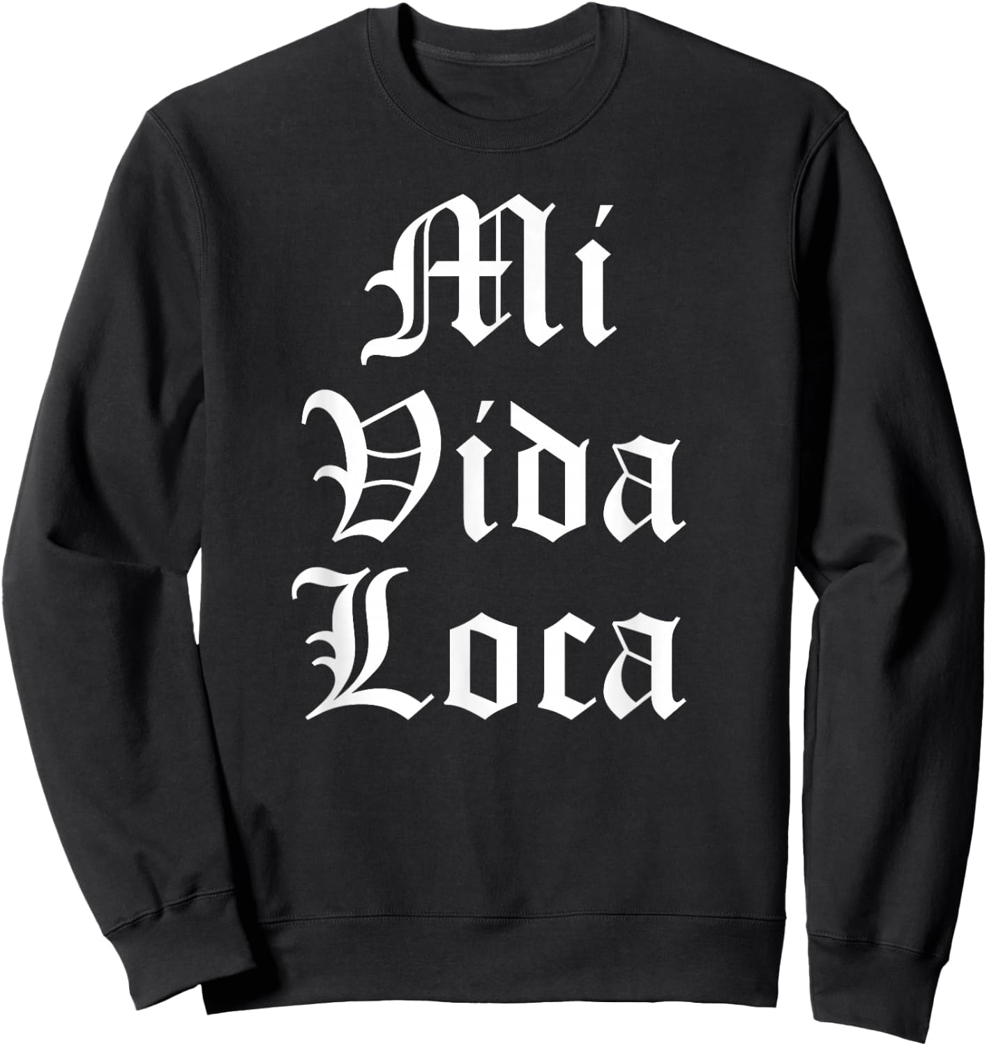 Mi Vida Loca Chicano Chicana Latino Sweatshirt - Sweatshirt | Black