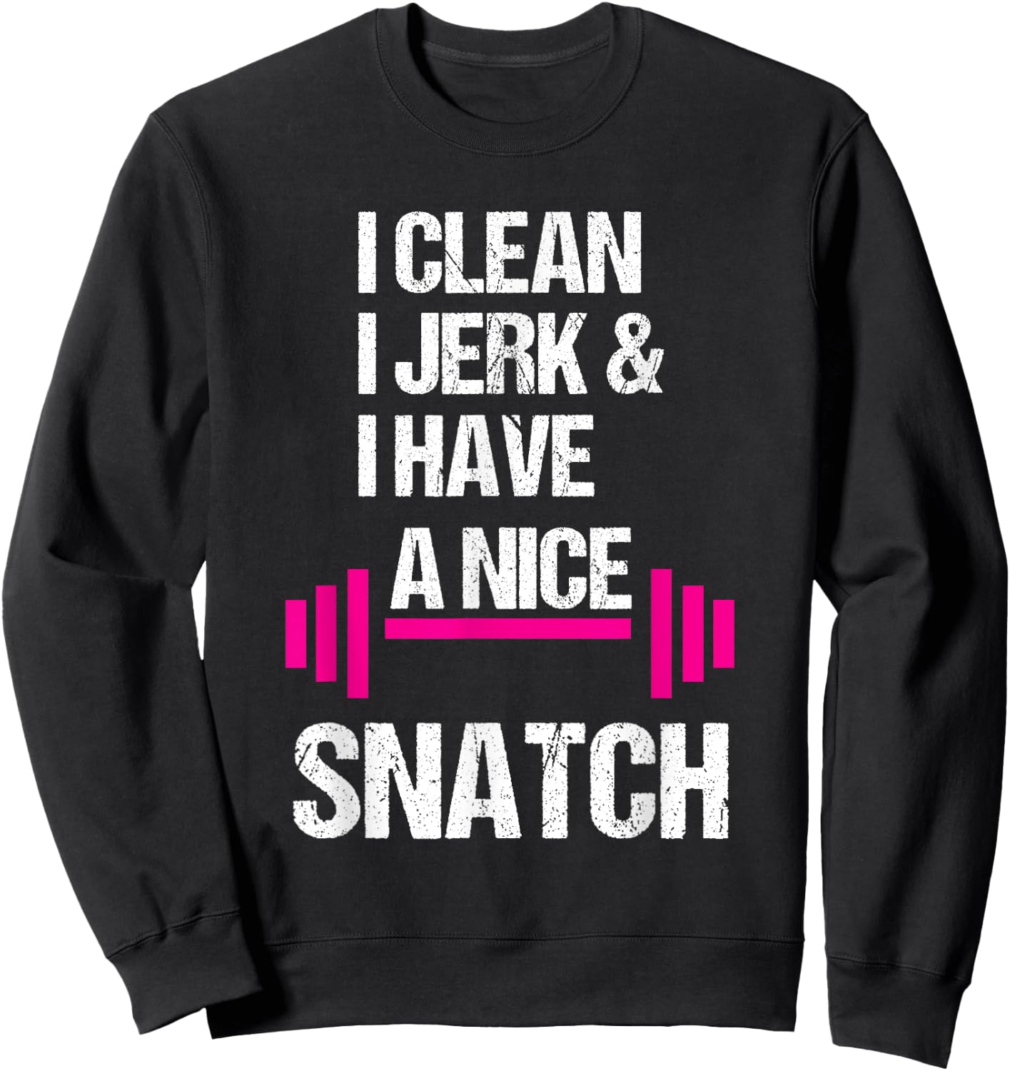 I Clean Jerk Have Nice Snatch Funny Gym Training Crossfit Sweatshirt - Sweatshirt | Black