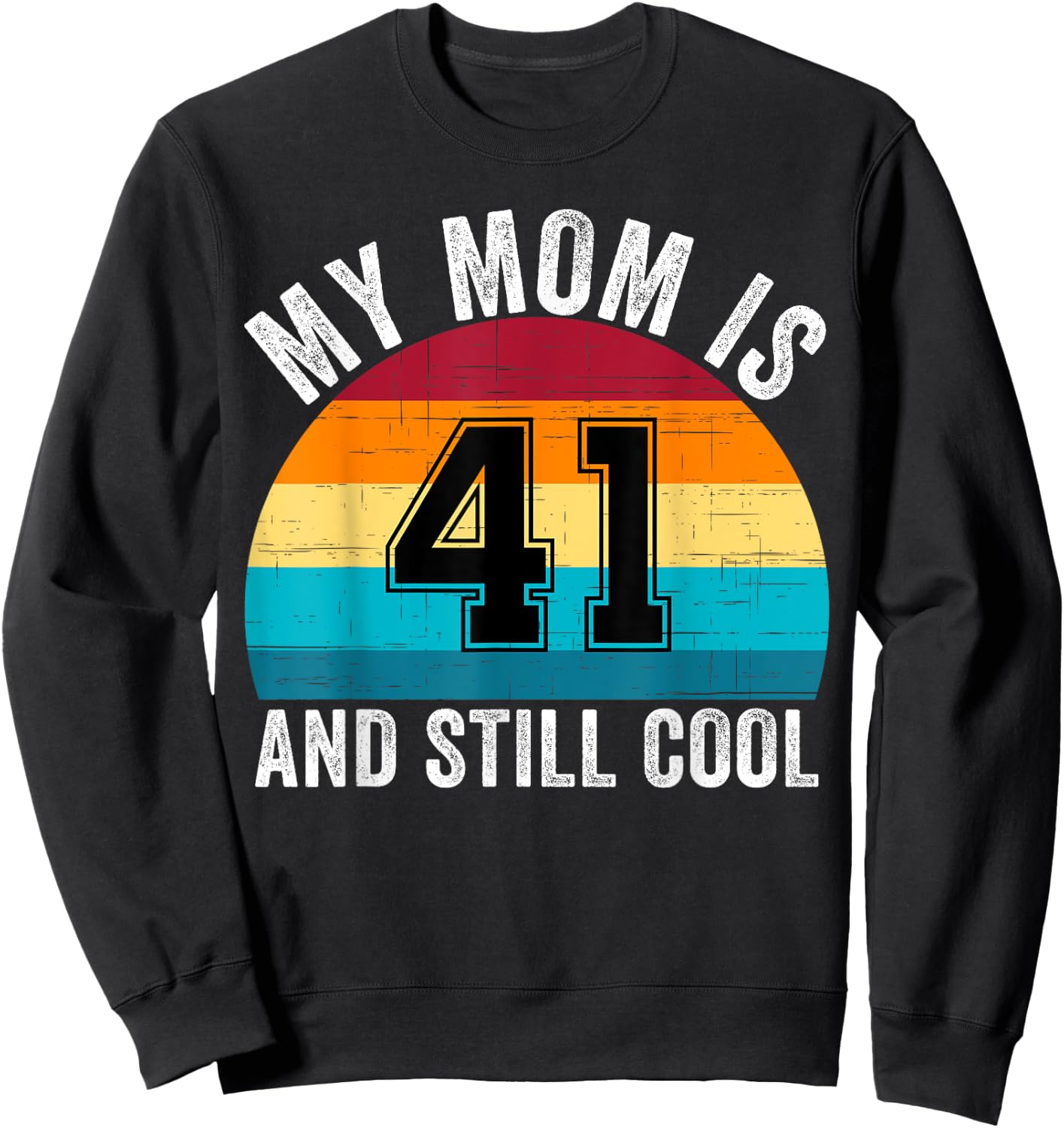 My Mom Is 41 And Still Cool, 41th Retro Birthday Mom Mommy Sweatshirt - Sweatshirt | Black