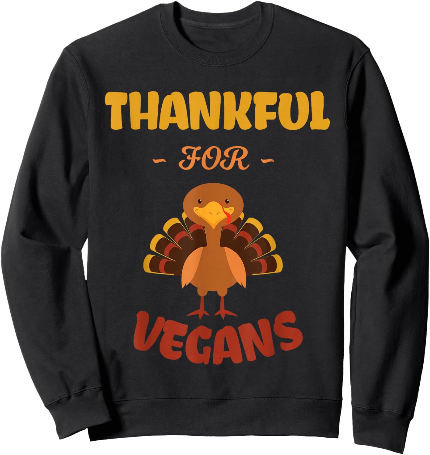Thankful For Vegans Meat Free No Turkey Vegan Thanksgiving Sweatshirt - Sweatshirt | Black