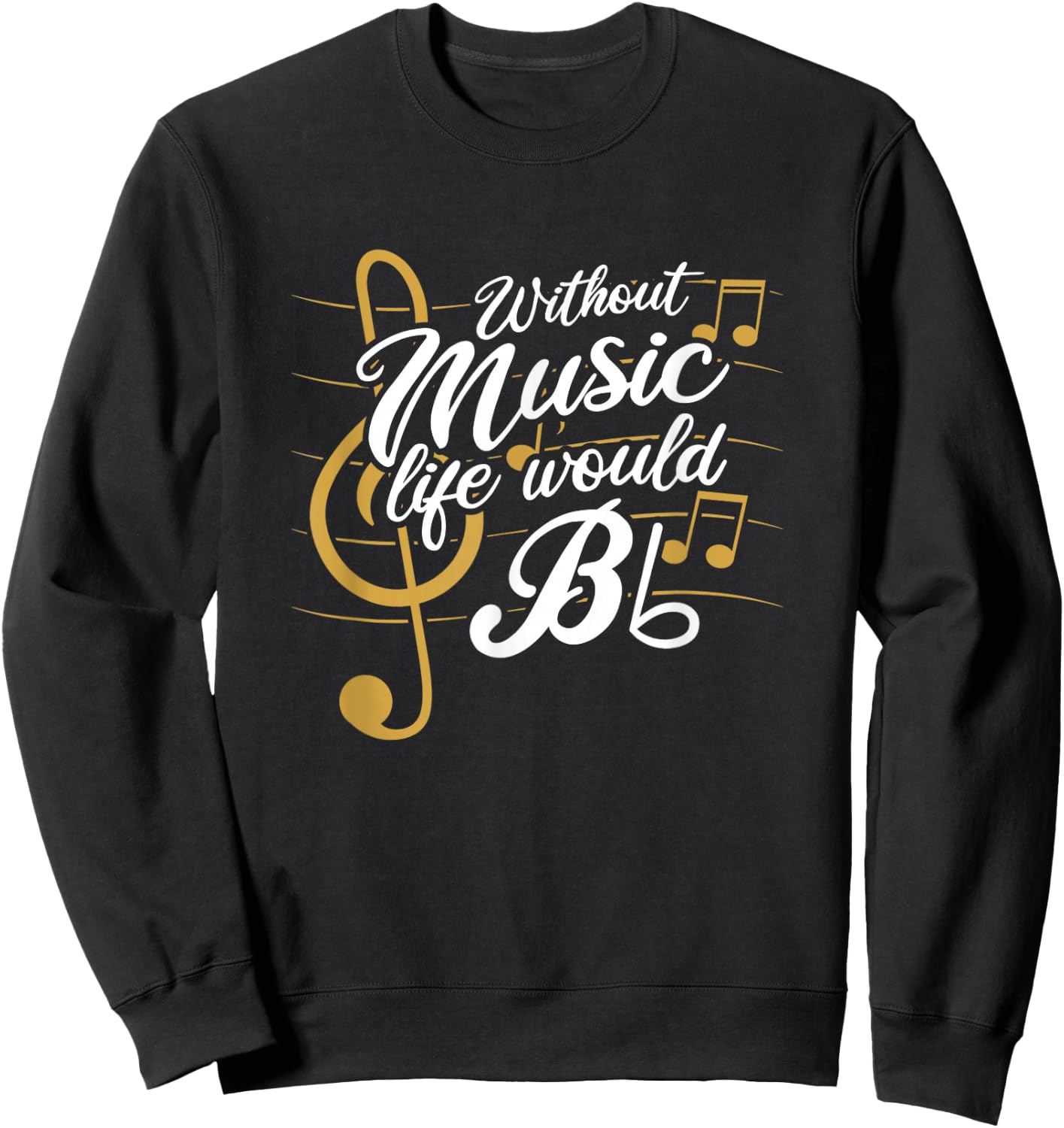 Without Music Life Would B Flat II - Funny Music Quotes Small Sweatshirt - Sweatshirt | Black