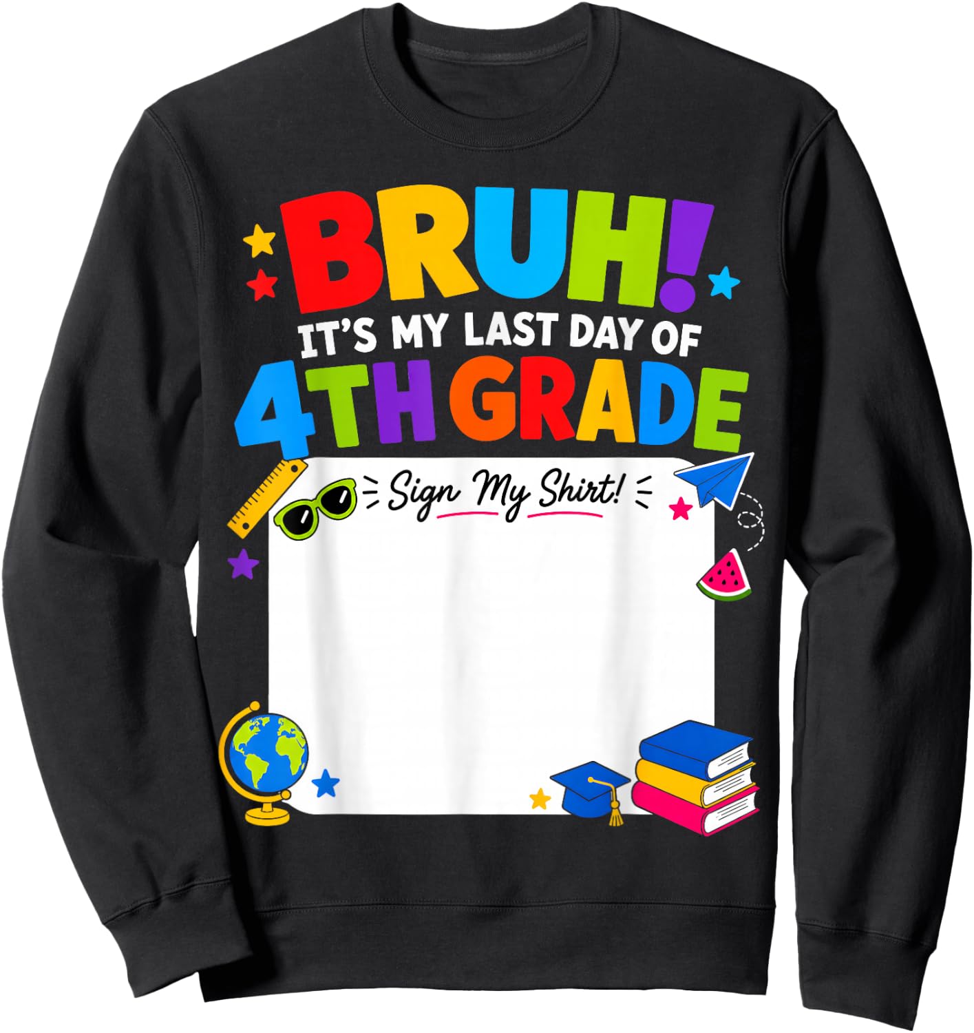 Student Signature Bruh It's My Last Day of 4th Grade Sign My Sweatshirt - Sweatshirt | Black