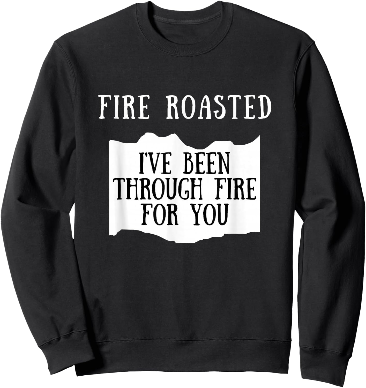 I've Been Through Fire For You Fire Roasted Hot Sauce Sweatshirt - Sweatshirt | Black