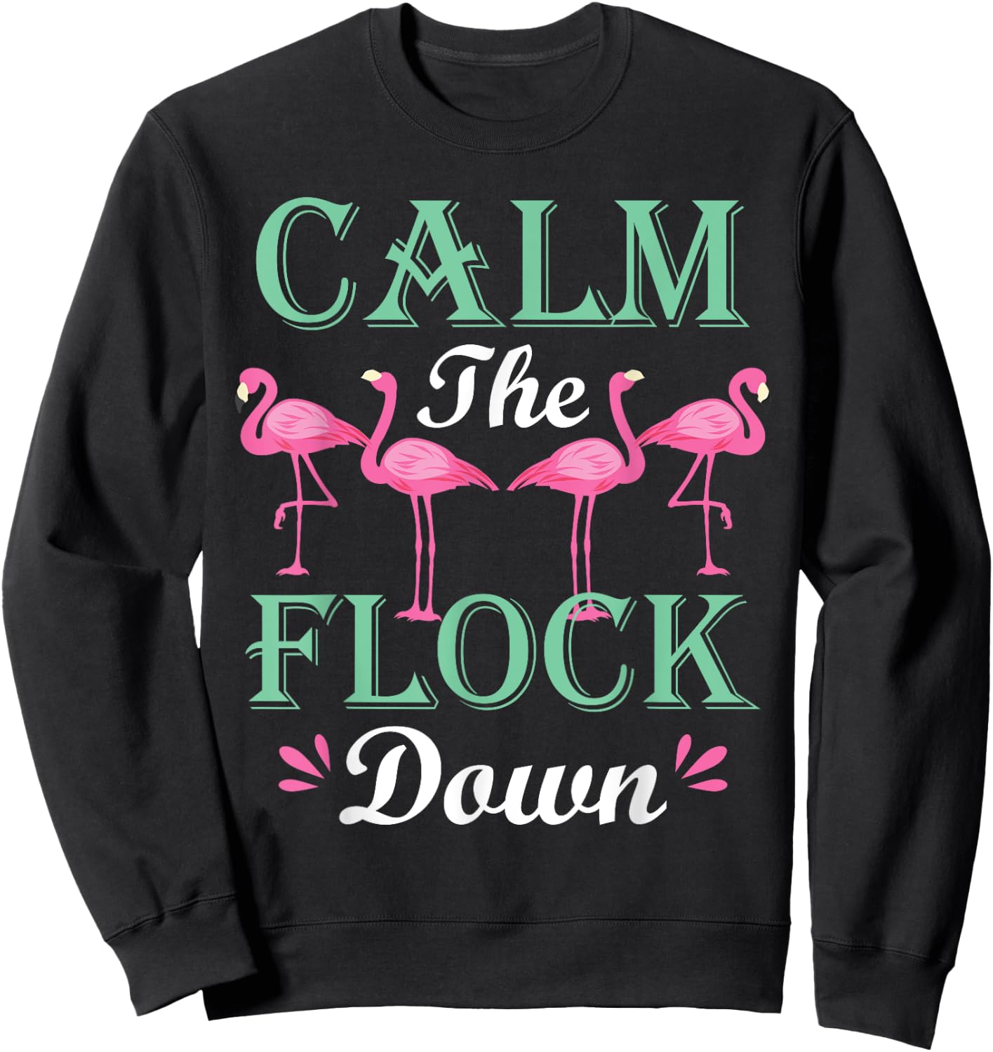 Funny Pink Flamingo Calm The Flock Down Birthday Gift Sweatshirt - Sweatshirt | Black