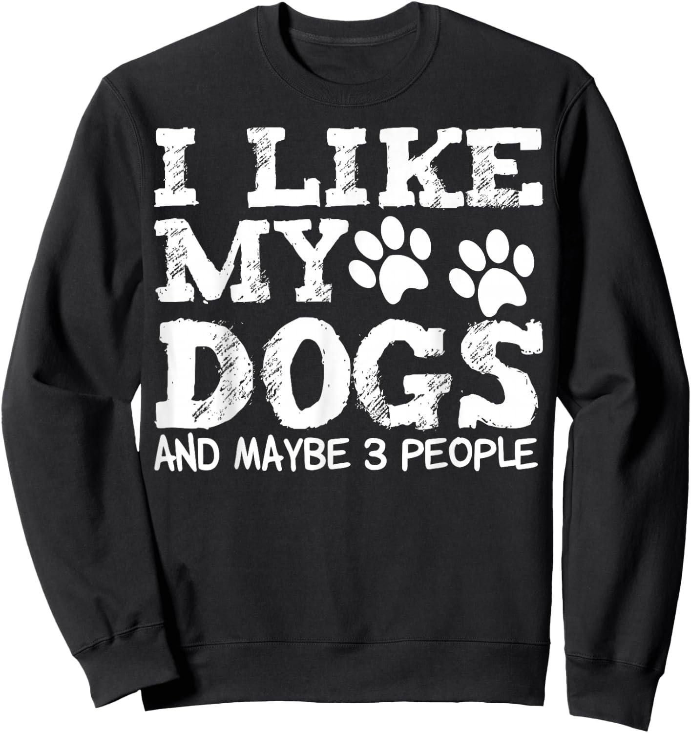 I Like My Dogs and Maybe 3 People Funny Sarcastic Dog Lover Sweatshirt - Sweatshirt | Black