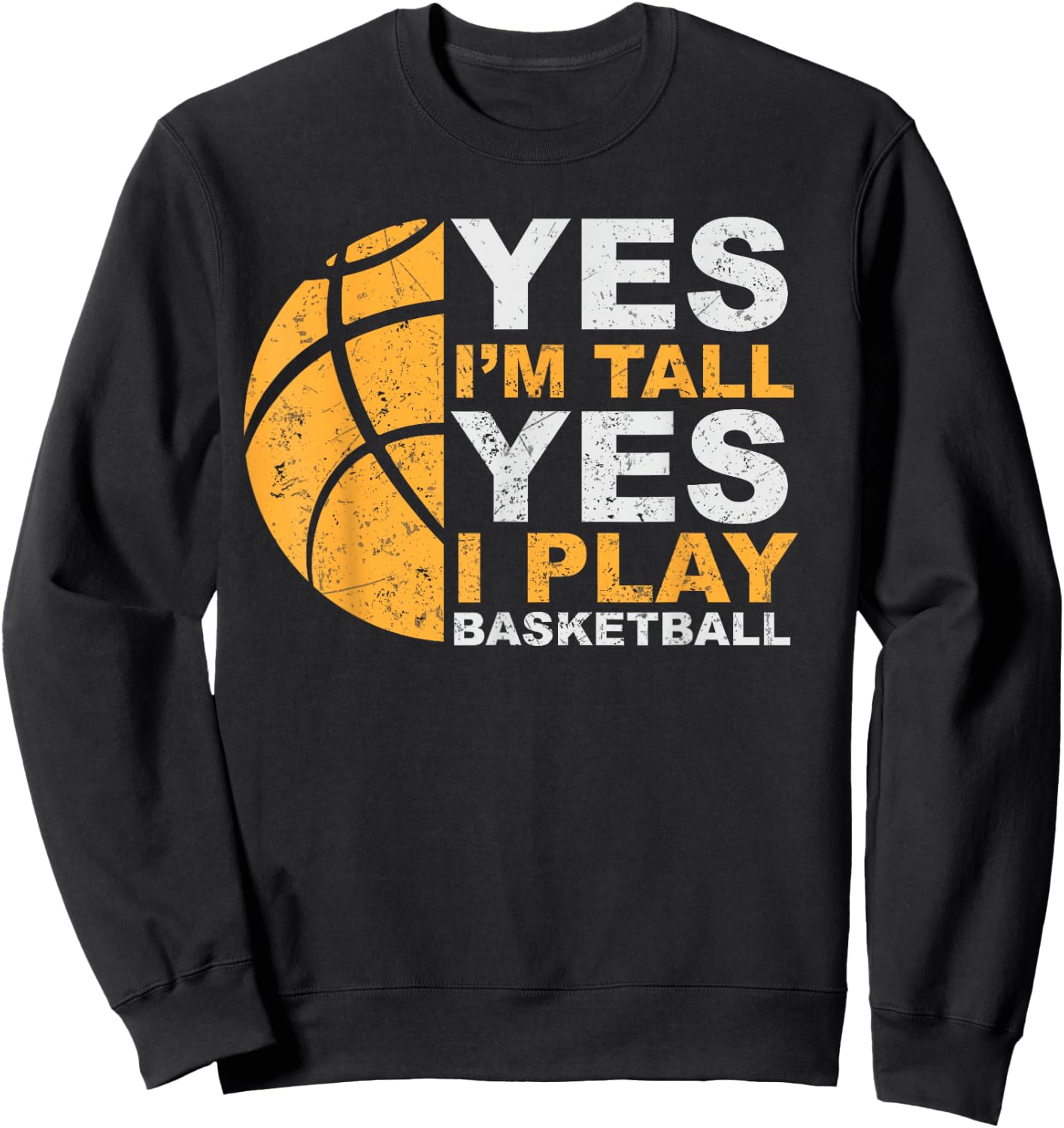 Funny Basketball T Shirt Yes I'm Tall Basketball Player Gift Sweatshirt - Sweatshirt | Black