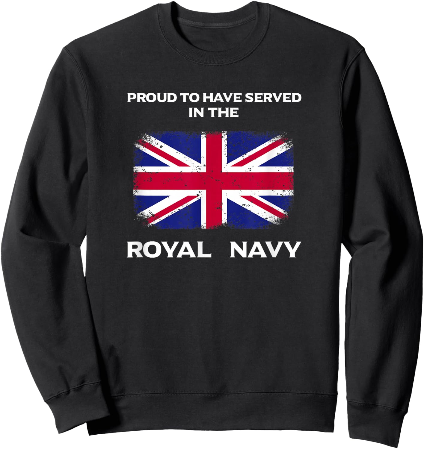 British Royal Navy UK Flag Proud Served Britain Sweatshirt - Sweatshirt | Black