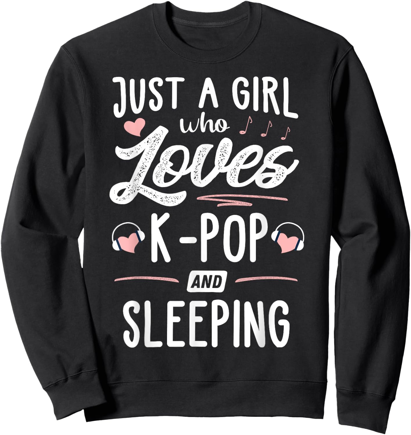 Just A Girl Who Loves K-Pop And Sleeping Gift Women Sweatshirt - Sweatshirt | Black