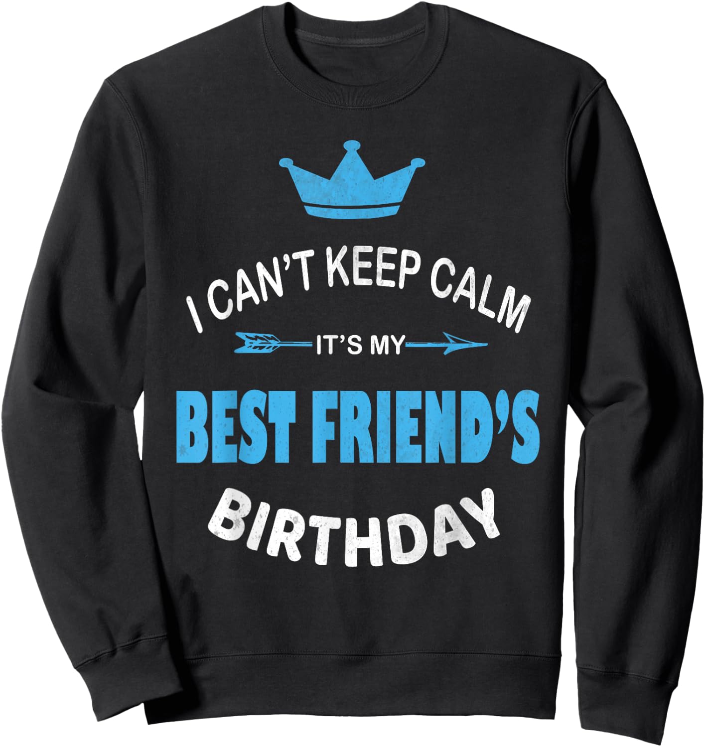 I Can't Keep Calm It's My Best Friend's Birthday Party Sweatshirt - Sweatshirt | Black