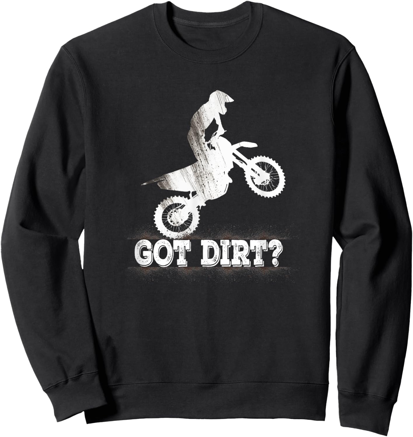 Got Dirt? Moto Cross Dirt Biking Motorcross Motorcycles Sweatshirt - Sweatshirt | Black
