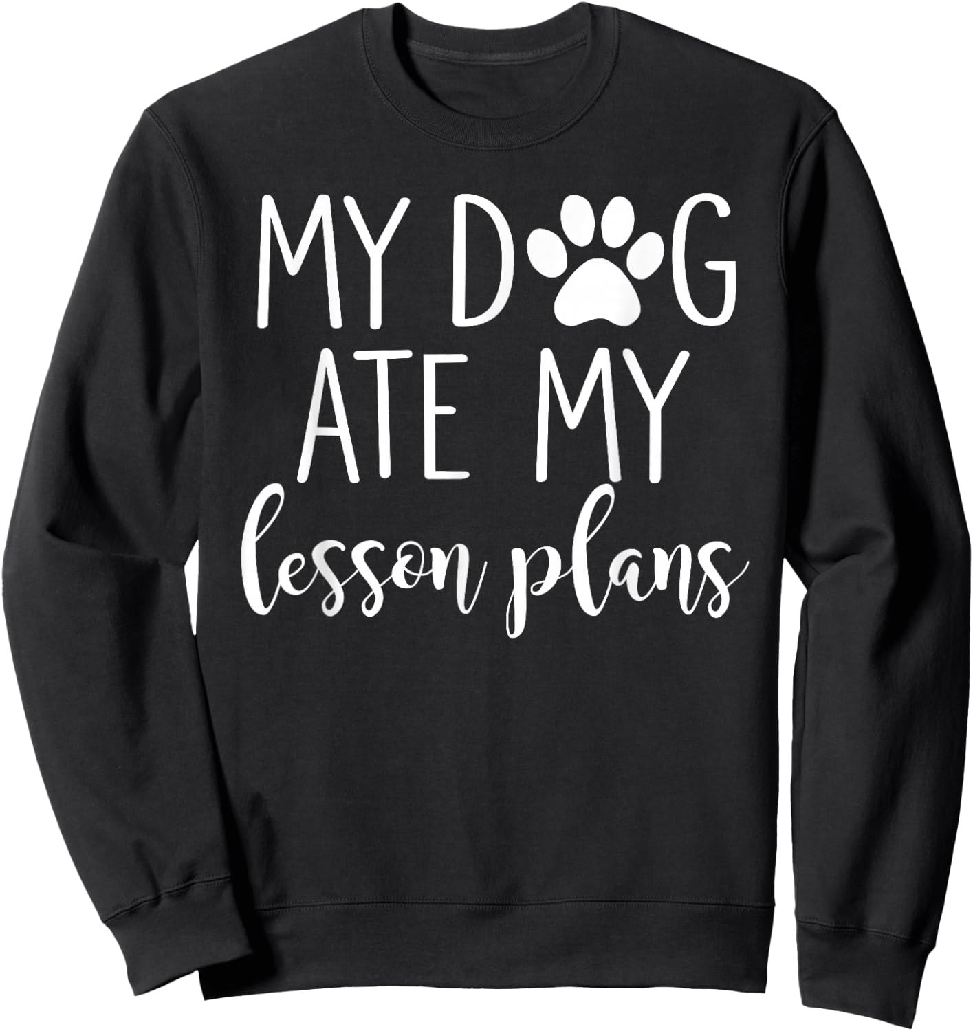 My Dog Ate My Lesson Plans Shirt Funny Teacher Gift Sweatshirt - Sweatshirt | Black