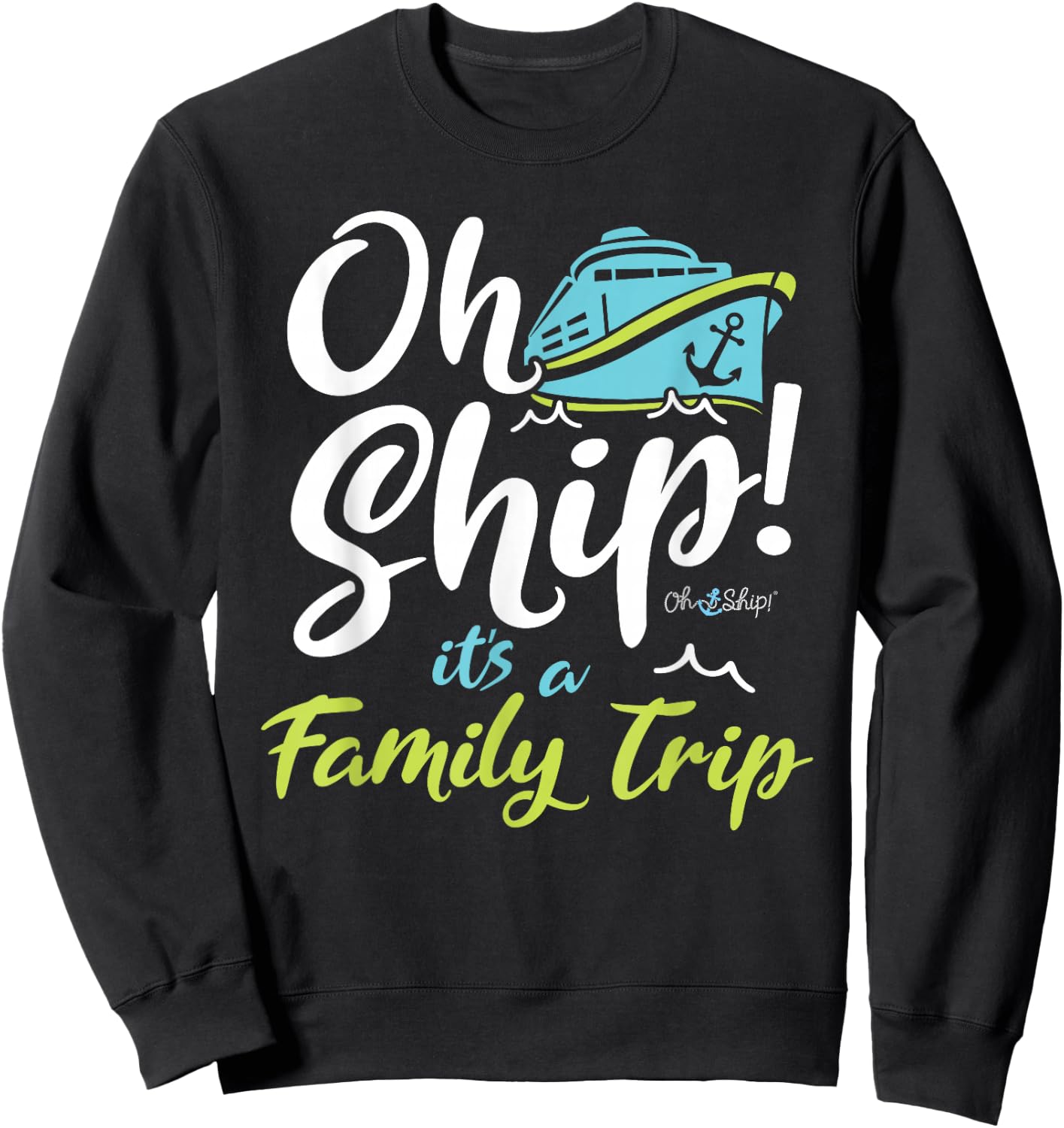 Oh Ship It's a Family Trip - Matching Family Group Cruise Sweatshirt - Sweatshirt | Black