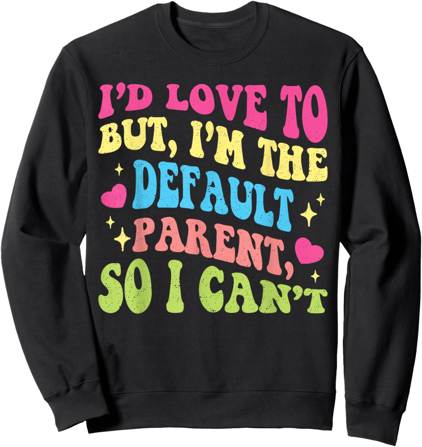 Funny I'd Love to But I'm The Default Parent So I Can't Sweatshirt - Sweatshirt | Black