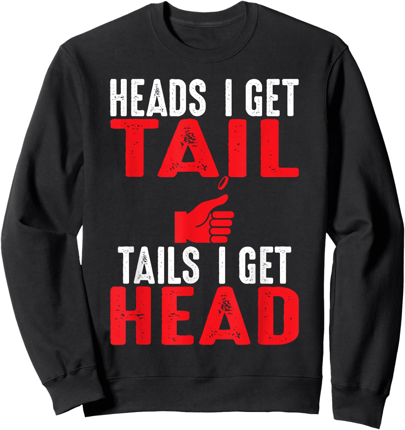Heads I Get Tail | Crude College/Frat Party Drinking Sweatshirt - Sweatshirt | Black