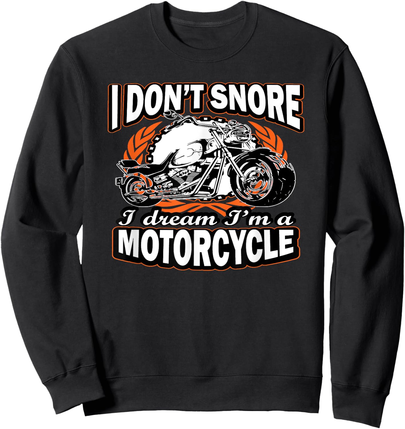 I Don't Snore I Dream I'm A Motorcycle Funny Biker Sweatshirt - Sweatshirt | Black