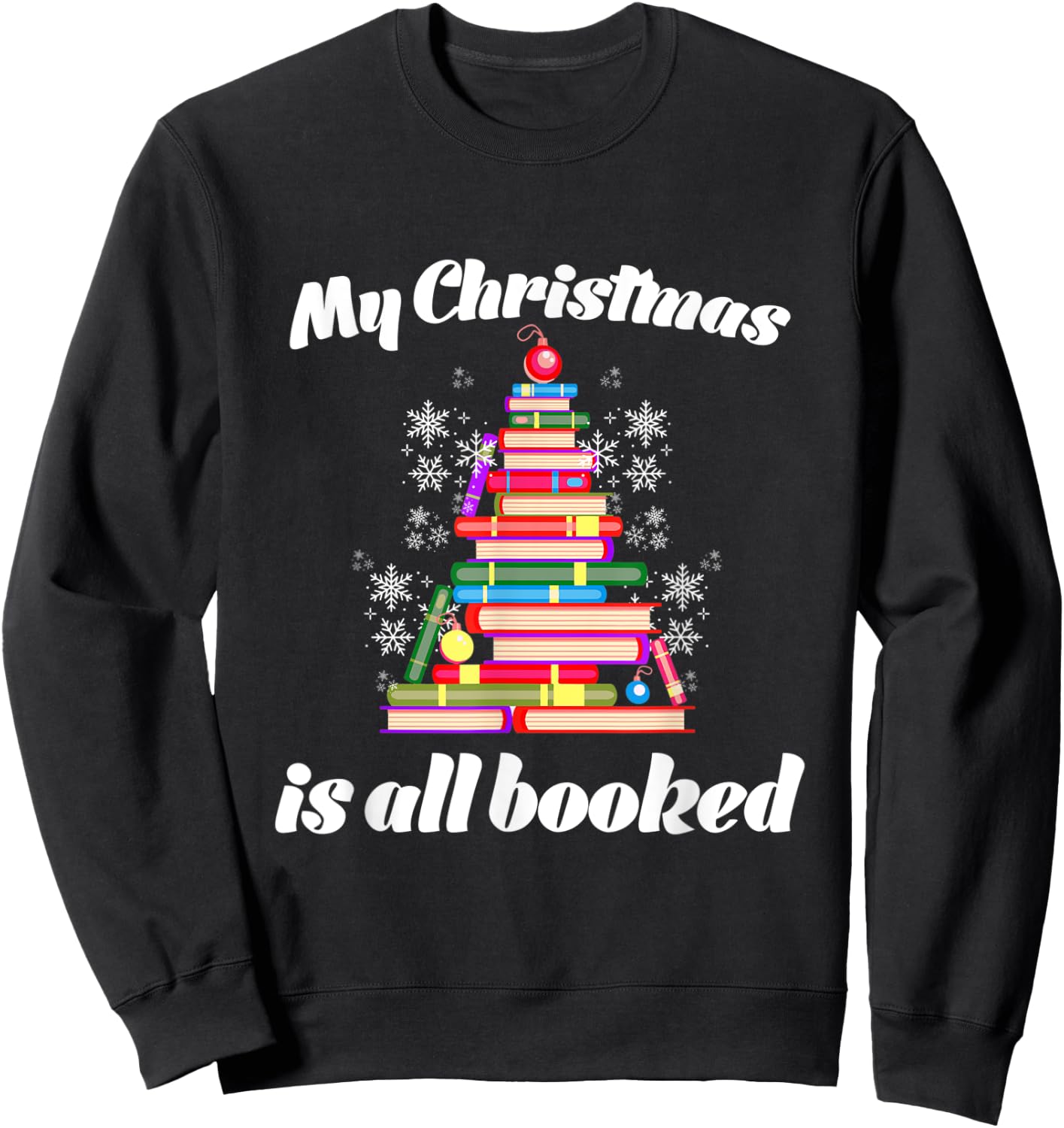 My Christmas is all Booked Merry Bookmas for Book Lover Sweatshirt - Sweatshirt | Black