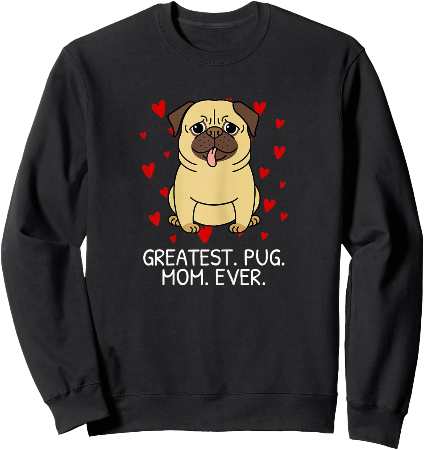 Greatest Pug Mom Ever Pug Mom Momma Mommy Women Gift Sweatshirt - Sweatshirt | Black