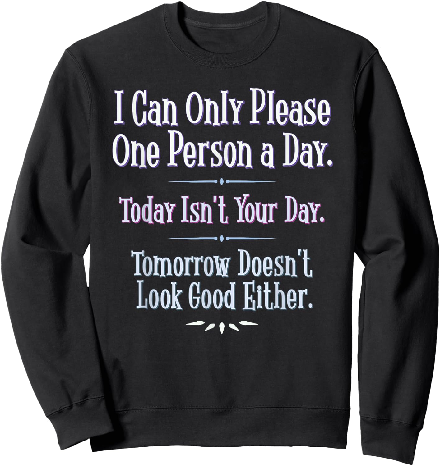 I Can Only Please One Person a Day - Funny Phrase Sweatshirt - Sweatshirt | Black