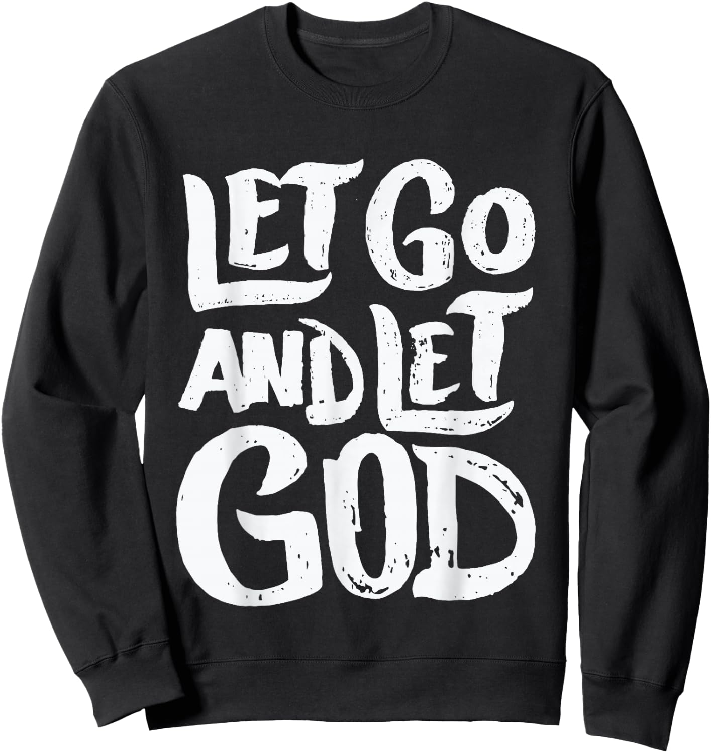 Let Go and Let God - Christian Faith Saying Sweatshirt - Sweatshirt | Black