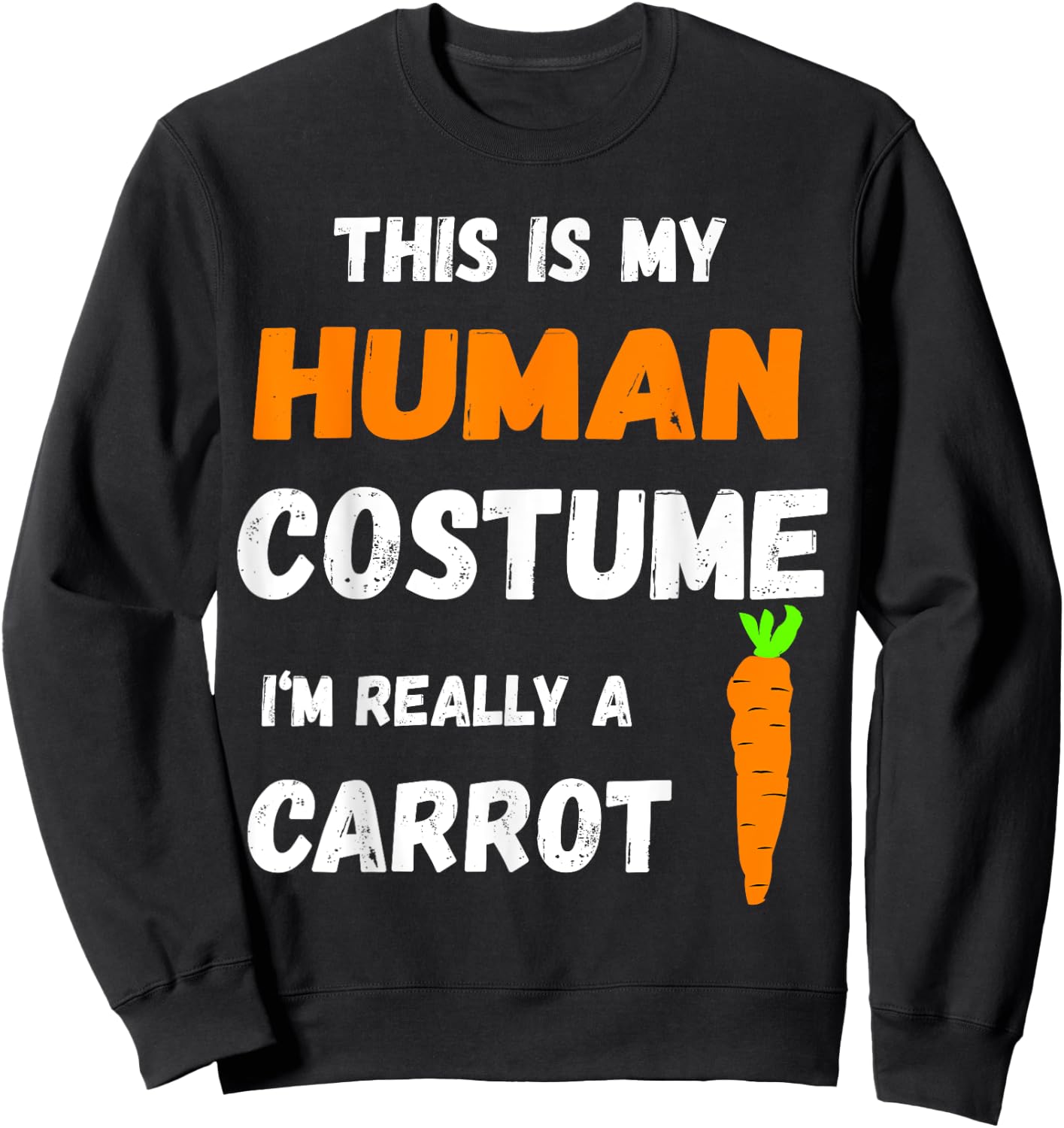 This Is My Human Costume I'm Really A Carrot Veggie Sweatshirt - Sweatshirt | Black