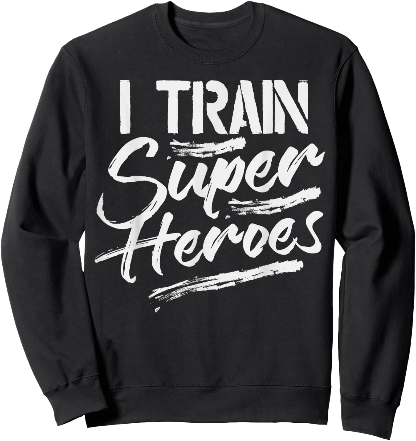 I Train Super Heroes Shirt Funny Dad Mom Coach Gift Teacher Sweatshirt - Sweatshirt | Black