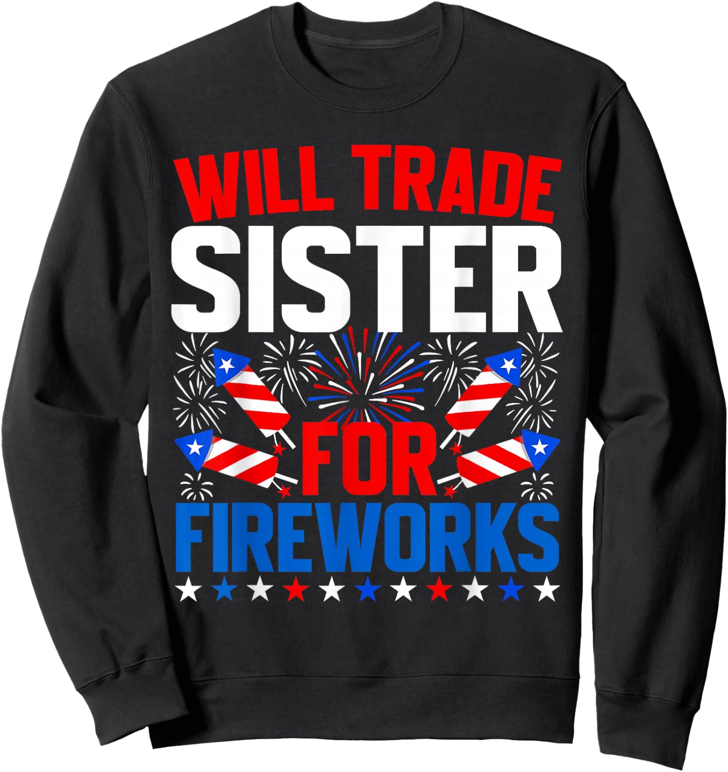 Will Trade Sister for Fireworks 4th of July Patriotic Sweatshirt - Sweatshirt | Black