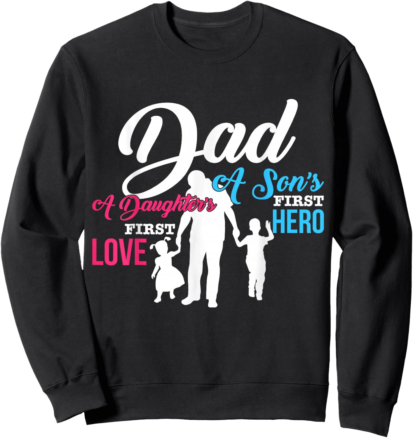 Dad A Sons First Hero A Daughters First Love T Shirt Gift Sweatshirt - Sweatshirt | Black