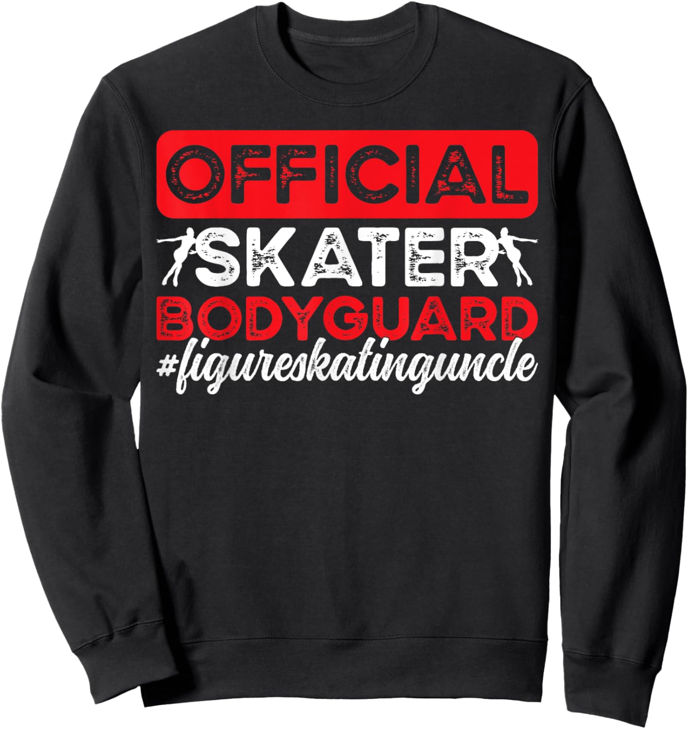 Skater Bodyguard Figure Skating Uncle Of A Figure Skater Sweatshirt - Sweatshirt | Black